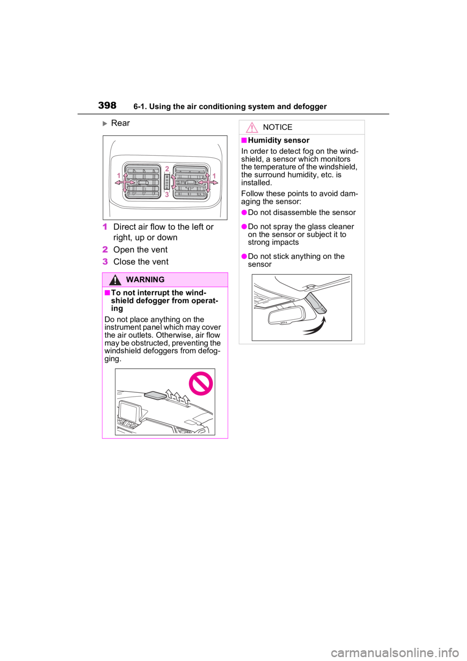 TOYOTA RAV4 PRIME 2022 Workshop Manual 3986-1. Using the air conditioning system and defogger
Rear
1 Direct air flow to the left or
right, up or down
2 Open the vent
3 Close the vent
WARNING
■To not interrupt the wind-
shield defogge TOYOTA RAV4 PRIME 2022 Workshop Manual 3986-1. Using the air conditioning system and defogger
Rear
1 Direct air flow to the left or
right, up or down
2 Open the vent
3 Close the vent
WARNING
■To not interrupt the wind-
shield defogge
