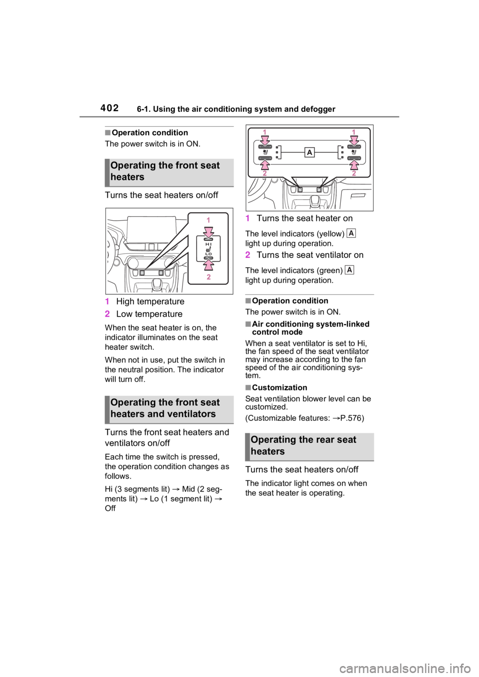 TOYOTA RAV4 PRIME 2022  Owners Manual 4026-1. Using the air conditioning system and defogger
■Operation condition
The power swit ch is in ON.
Turns the seat heaters on/off
1High temperature
2 Low temperature
When the seat hea ter is on,