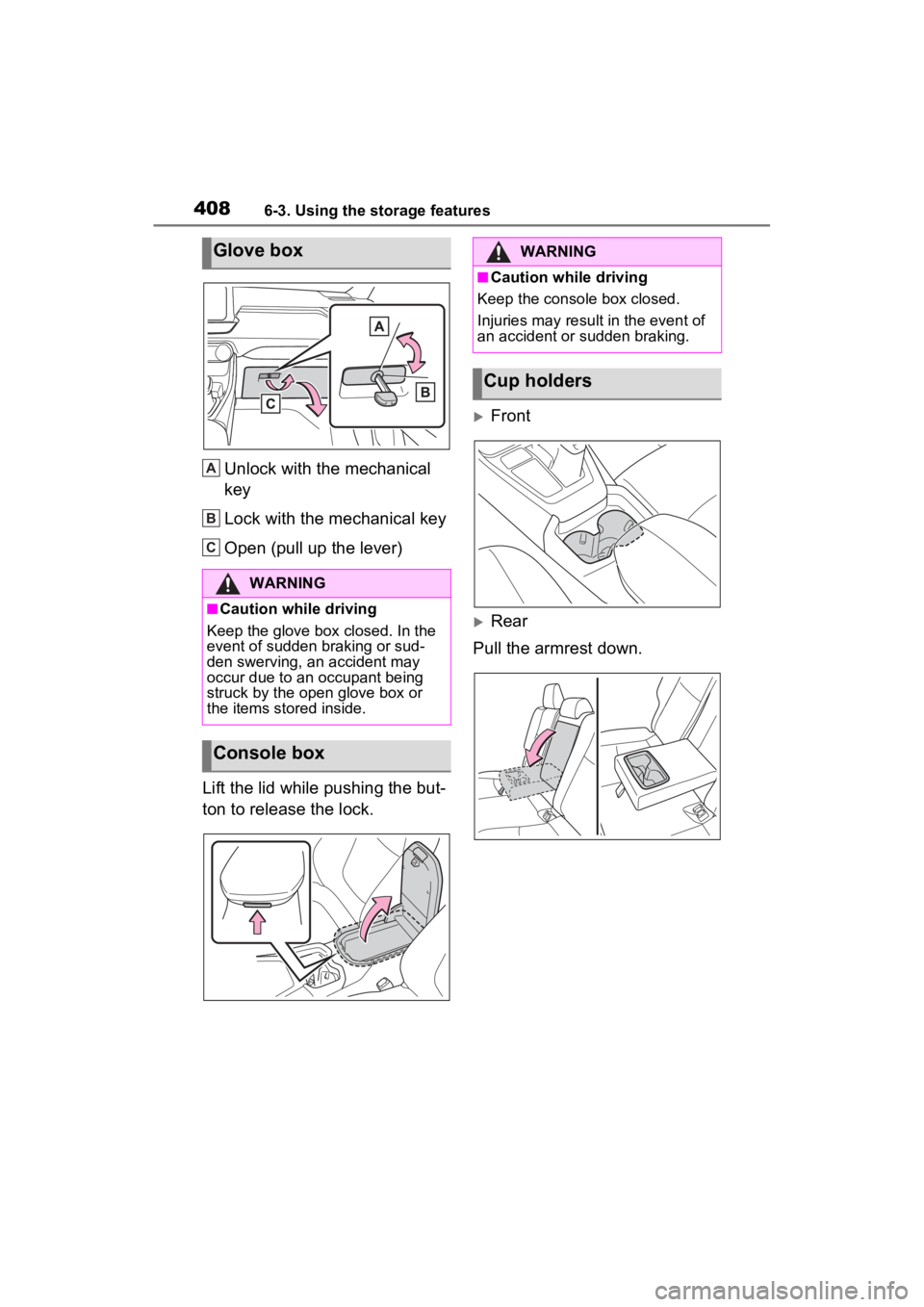 TOYOTA RAV4 PRIME 2022  Owners Manual 4086-3. Using the storage features
Unlock with the mechanical 
key
Lock with the mechanical key
Open (pull up the lever)
Lift the lid while pushing the but-
ton to release the lock.
Front
Rear
P
