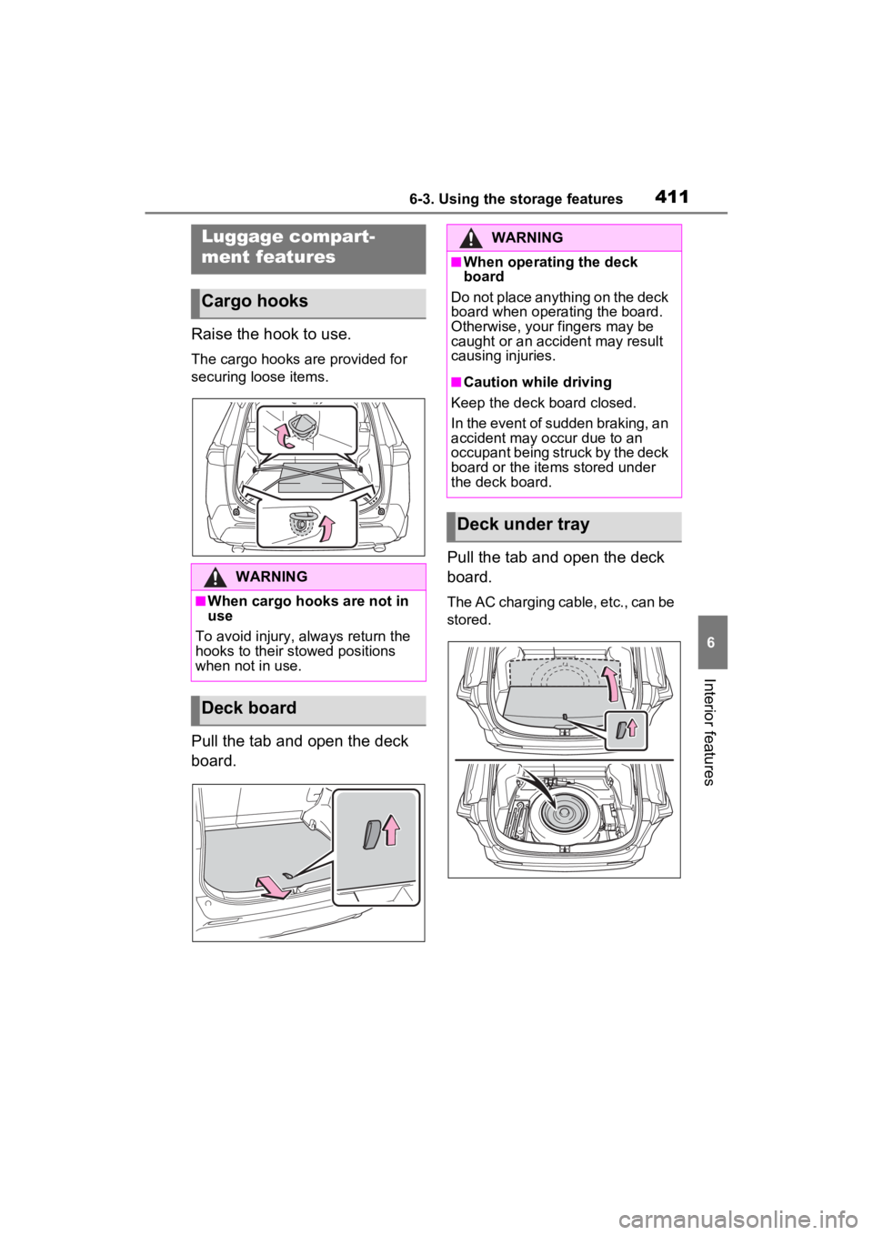 TOYOTA RAV4 PRIME 2022 Owners Manual 4116-3. Using the storage features
6
Interior features
Raise the hook to use.
The cargo hooks are provided for
securing loose items.
Pull the tab and open the deck
board.Pull the tab and open the de TOYOTA RAV4 PRIME 2022 Owners Manual 4116-3. Using the storage features
6
Interior features
Raise the hook to use.
The cargo hooks are provided for
securing loose items.
Pull the tab and open the deck
board.Pull the tab and open the de