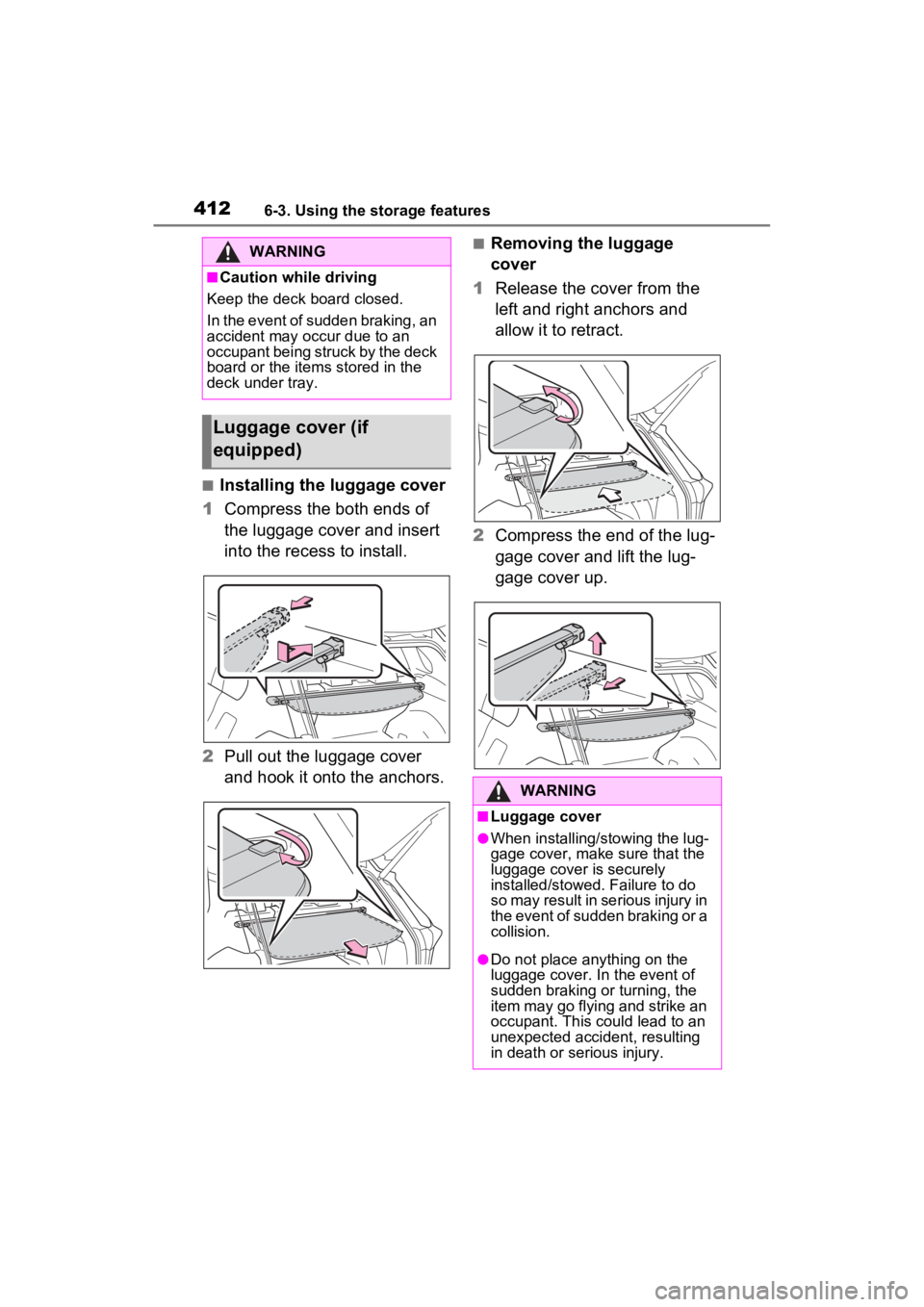 TOYOTA RAV4 PRIME 2022 Owners Manual 4126-3. Using the storage features
■Installing the luggage cover
1 Compress the both ends of
the luggage cover and insert
into the recess to install.
2 Pull out the luggage cover
and hook it onto TOYOTA RAV4 PRIME 2022 Owners Manual 4126-3. Using the storage features
■Installing the luggage cover
1 Compress the both ends of
the luggage cover and insert
into the recess to install.
2 Pull out the luggage cover
and hook it onto