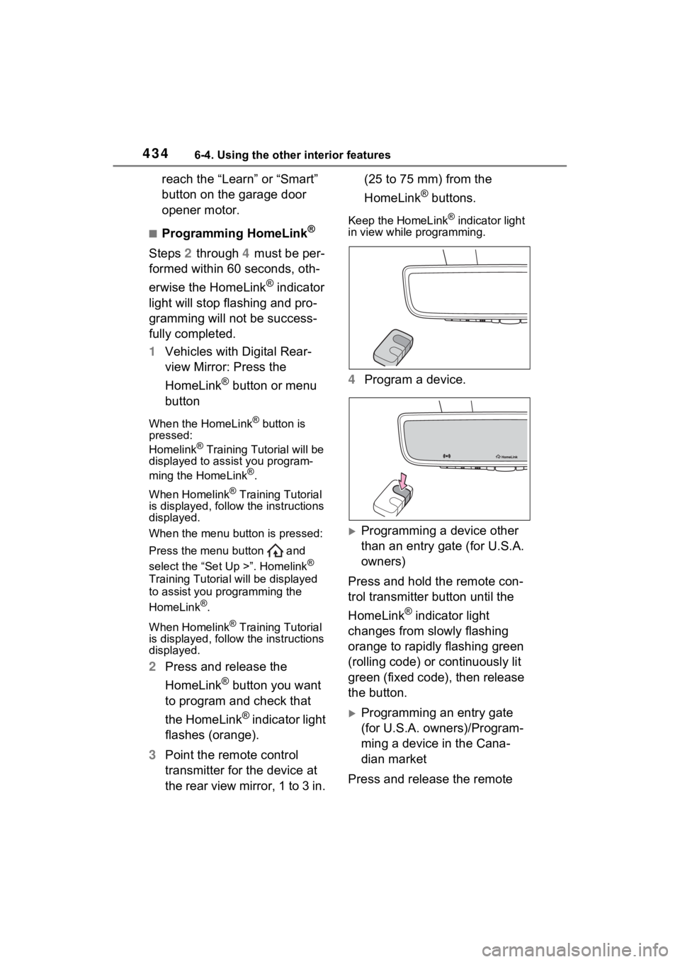 TOYOTA RAV4 PRIME 2022 Owners Manual 4346-4. Using the other interior features
reach the “Learn” or “Smart”
button on the garage door
opener motor.
■Programming HomeLink®
Steps 2 through 4 must be per-
formed within 60 seco TOYOTA RAV4 PRIME 2022 Owners Manual 4346-4. Using the other interior features
reach the “Learn” or “Smart”
button on the garage door
opener motor.
■Programming HomeLink®
Steps 2 through 4 must be per-
formed within 60 seco