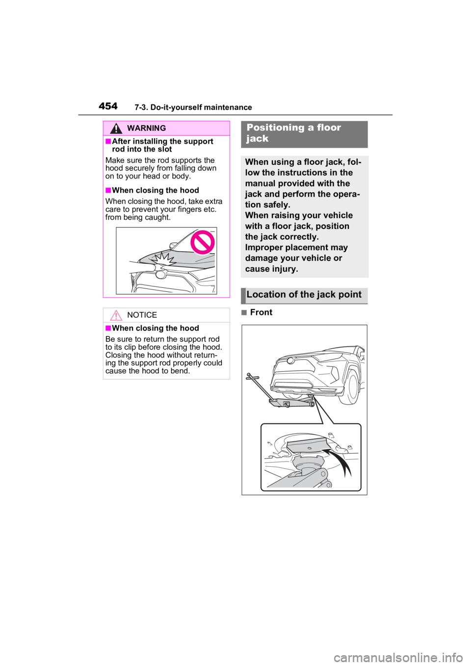TOYOTA RAV4 PRIME 2022 Owners Manual 4547-3. Do-it-yourself maintenance
■Front
WARNING
■After installing the support
rod into the slot
Make sure the rod supports the
hood securely from falling down
on to your head or body.
■When TOYOTA RAV4 PRIME 2022 Owners Manual 4547-3. Do-it-yourself maintenance
■Front
WARNING
■After installing the support
rod into the slot
Make sure the rod supports the
hood securely from falling down
on to your head or body.
■When