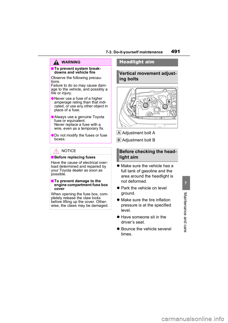 TOYOTA RAV4 PRIME 2022  Owners Manual 4917-3. Do-it-yourself maintenance
7
Maintenance and care
Adjustment bolt A
Adjustment bolt B
 Make sure the vehicle has a 
full tank of gasoline and the 
area around the headlight is 
not deformed