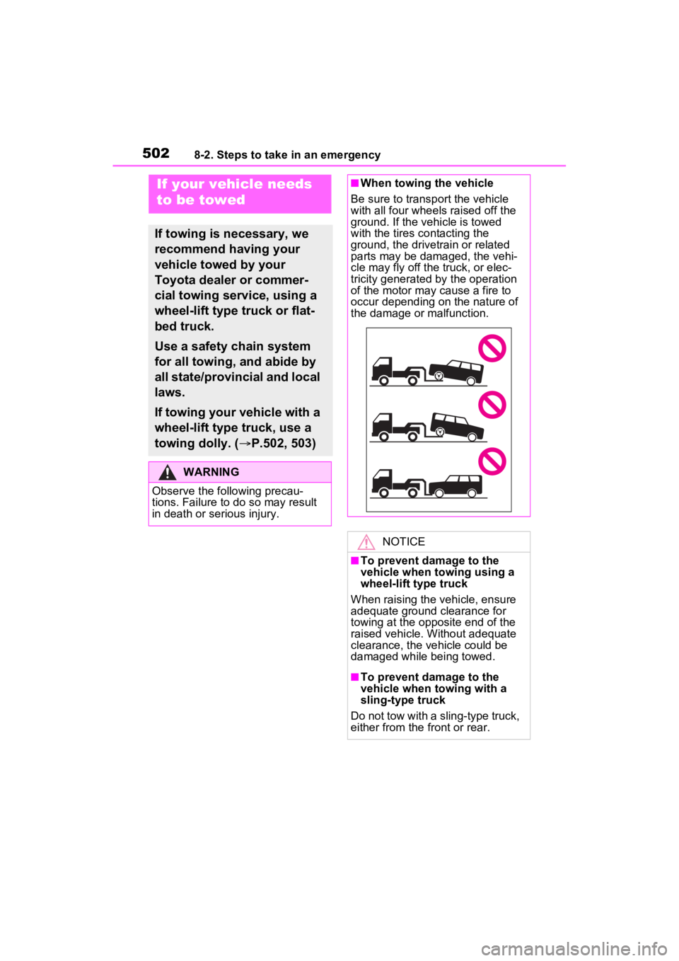 TOYOTA RAV4 PRIME 2022  Owners Manual 5028-2. Steps to take in an emergency
8-2.Steps to take in an emergency
If your vehicle needs 
to be towed
If towing is necessary, we 
recommend having your 
vehicle towed by your 
Toyota dealer or co