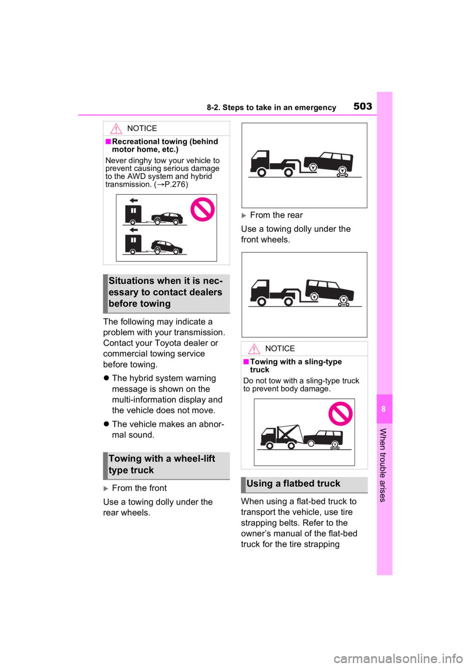 TOYOTA RAV4 PRIME 2022  Owners Manual 5038-2. Steps to take in an emergency
8
When trouble arises
The following may indicate a 
problem with your transmission. 
Contact your Toyota dealer or 
commercial towing service 
before towing.
T