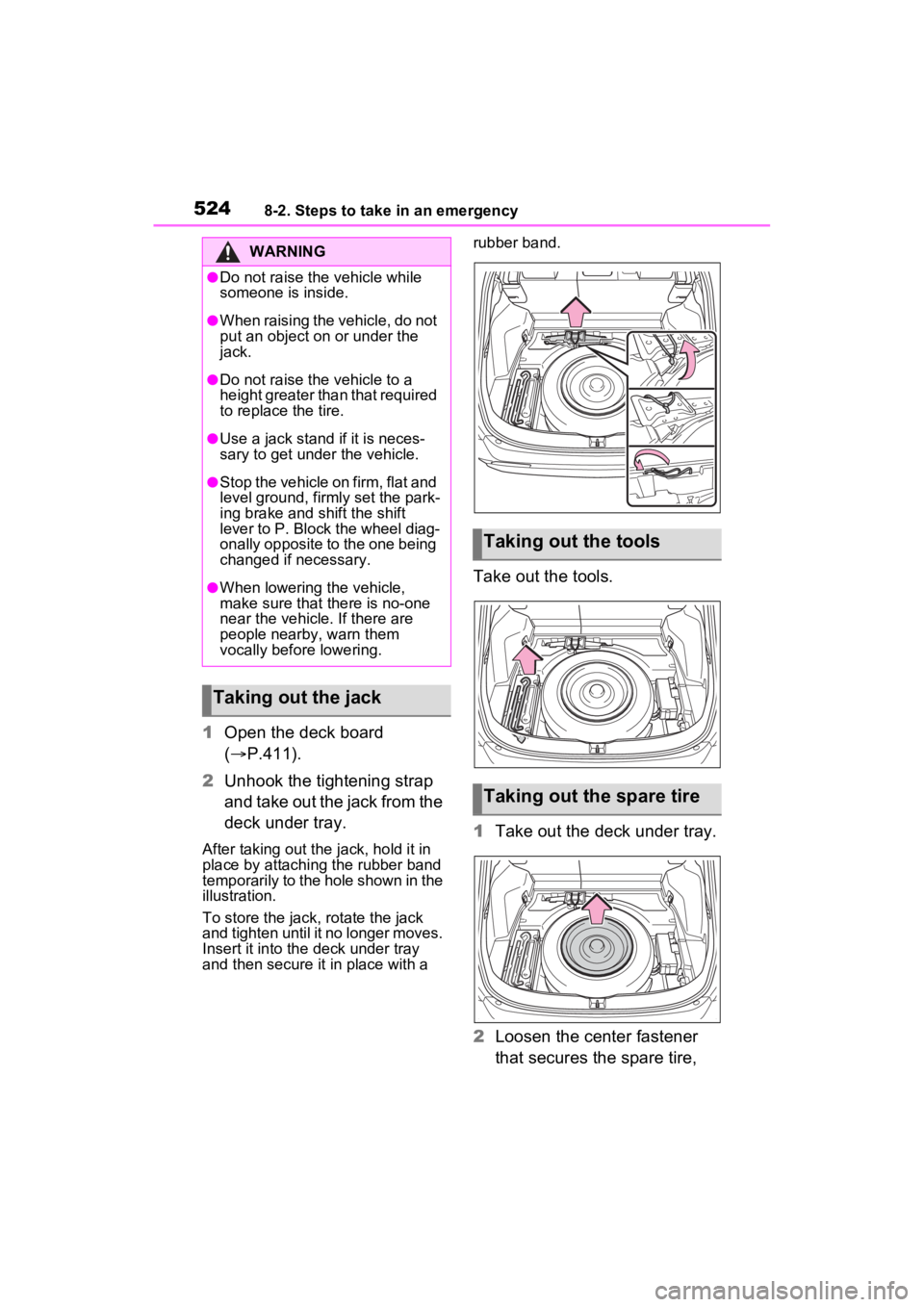 TOYOTA RAV4 PRIME 2022  Owners Manual 5248-2. Steps to take in an emergency
1Open the deck board 
( P.411).
2 Unhook the tightening strap 
and take out the jack from the 
deck under tray.
After taking out the  jack, hold it in 
place b