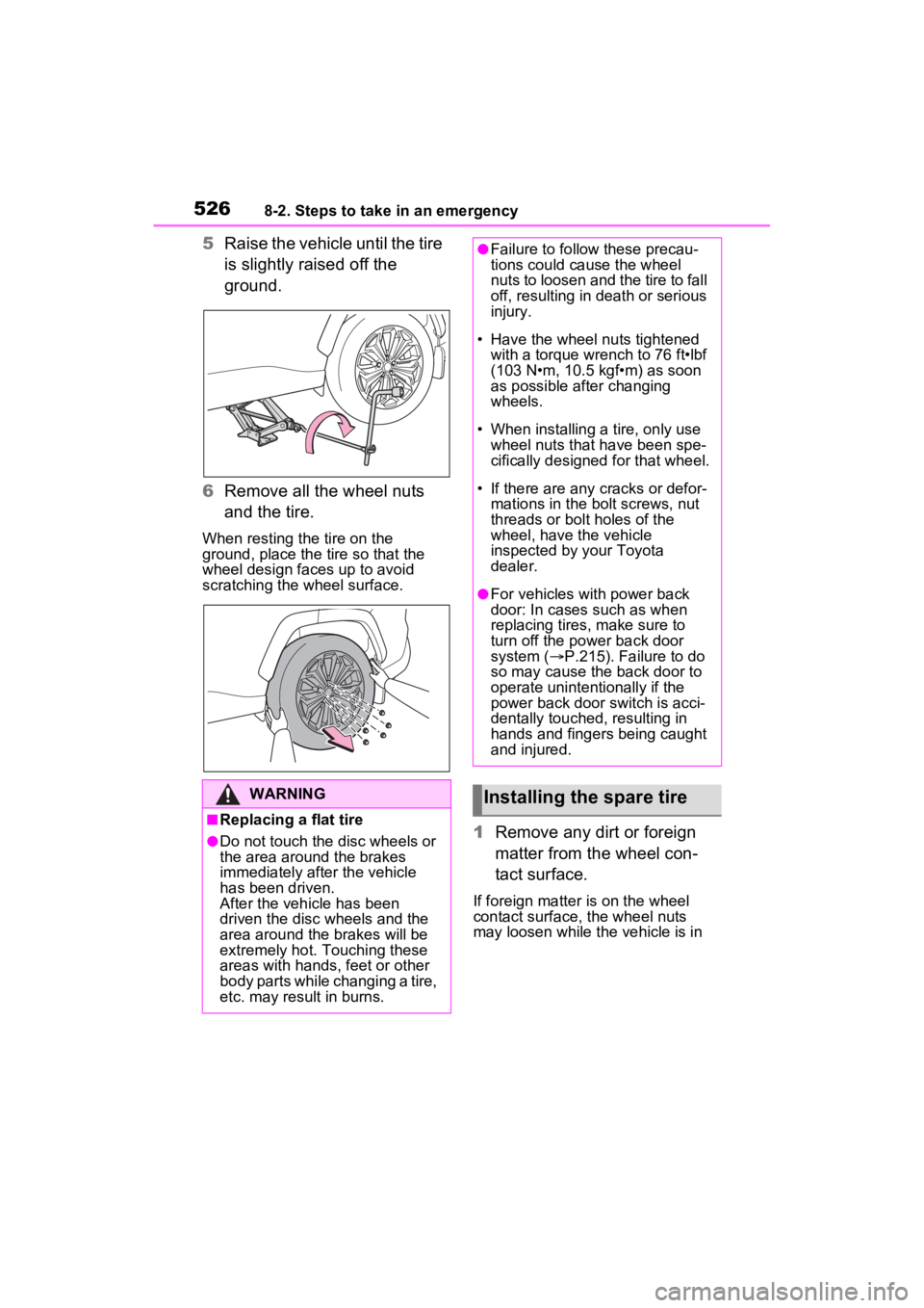 TOYOTA RAV4 PRIME 2022  Owners Manual 5268-2. Steps to take in an emergency
5Raise the vehicle until the tire 
is slightly raised off the 
ground.
6 Remove all the wheel nuts 
and the tire.
When resting the tire on the 
ground, place the 