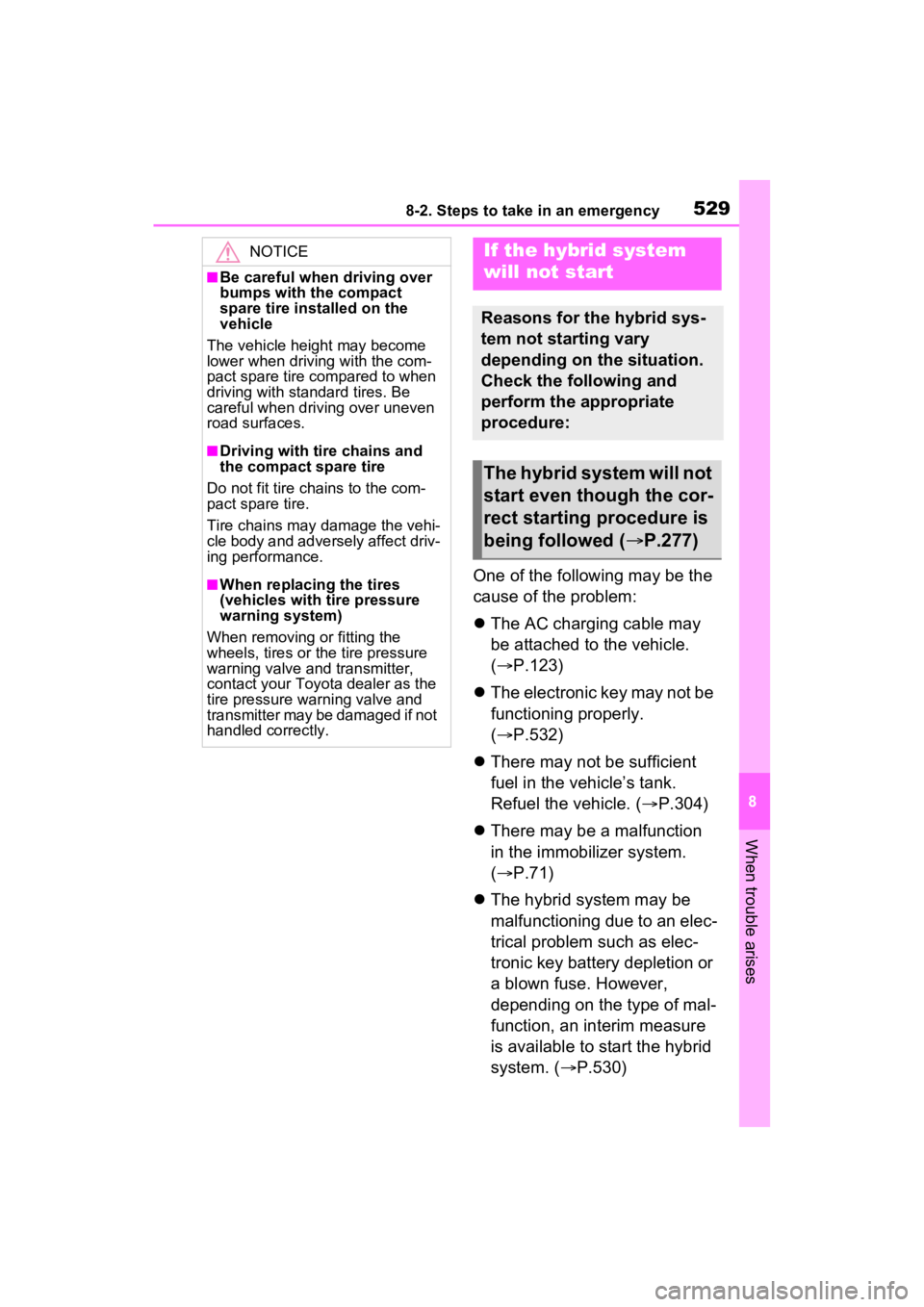 TOYOTA RAV4 PRIME 2022  Owners Manual 5298-2. Steps to take in an emergency
8
When trouble arises
One of the following may be the 
cause of the problem:
The AC charging cable may 
be attached to the vehicle. 
( P.123)
 The electr