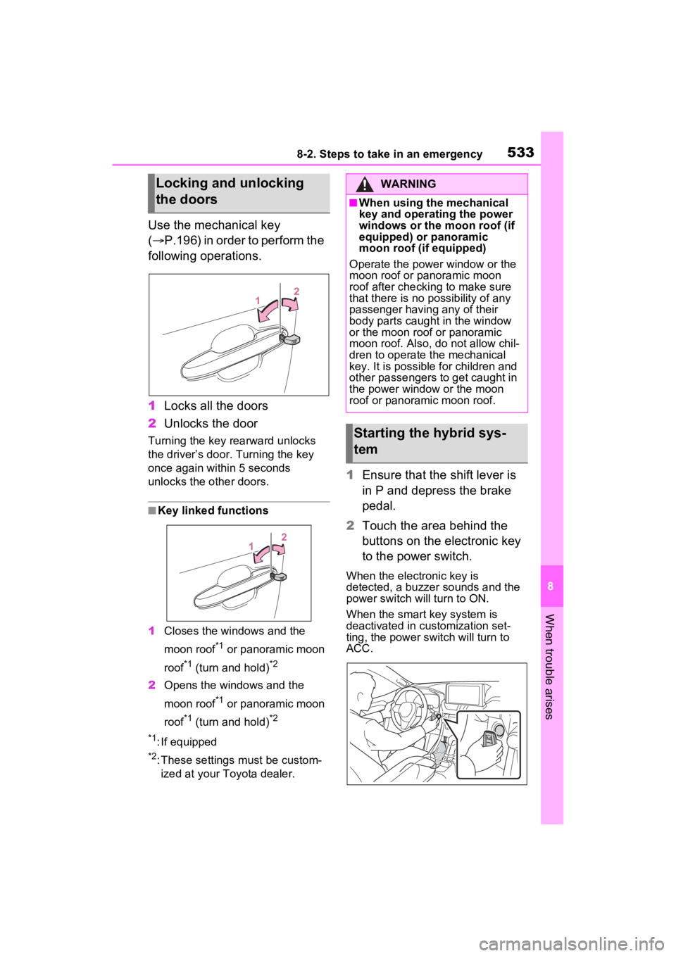 TOYOTA RAV4 PRIME 2022 Owners Manual 5338-2. Steps to take in an emergency
8
When trouble arises
Use the mechanical key
(P.196) in order to perform the
following operations.
1 Locks all the doors
2 Unlocks the door
Turning the key r TOYOTA RAV4 PRIME 2022 Owners Manual 5338-2. Steps to take in an emergency
8
When trouble arises
Use the mechanical key
(P.196) in order to perform the
following operations.
1 Locks all the doors
2 Unlocks the door
Turning the key r
