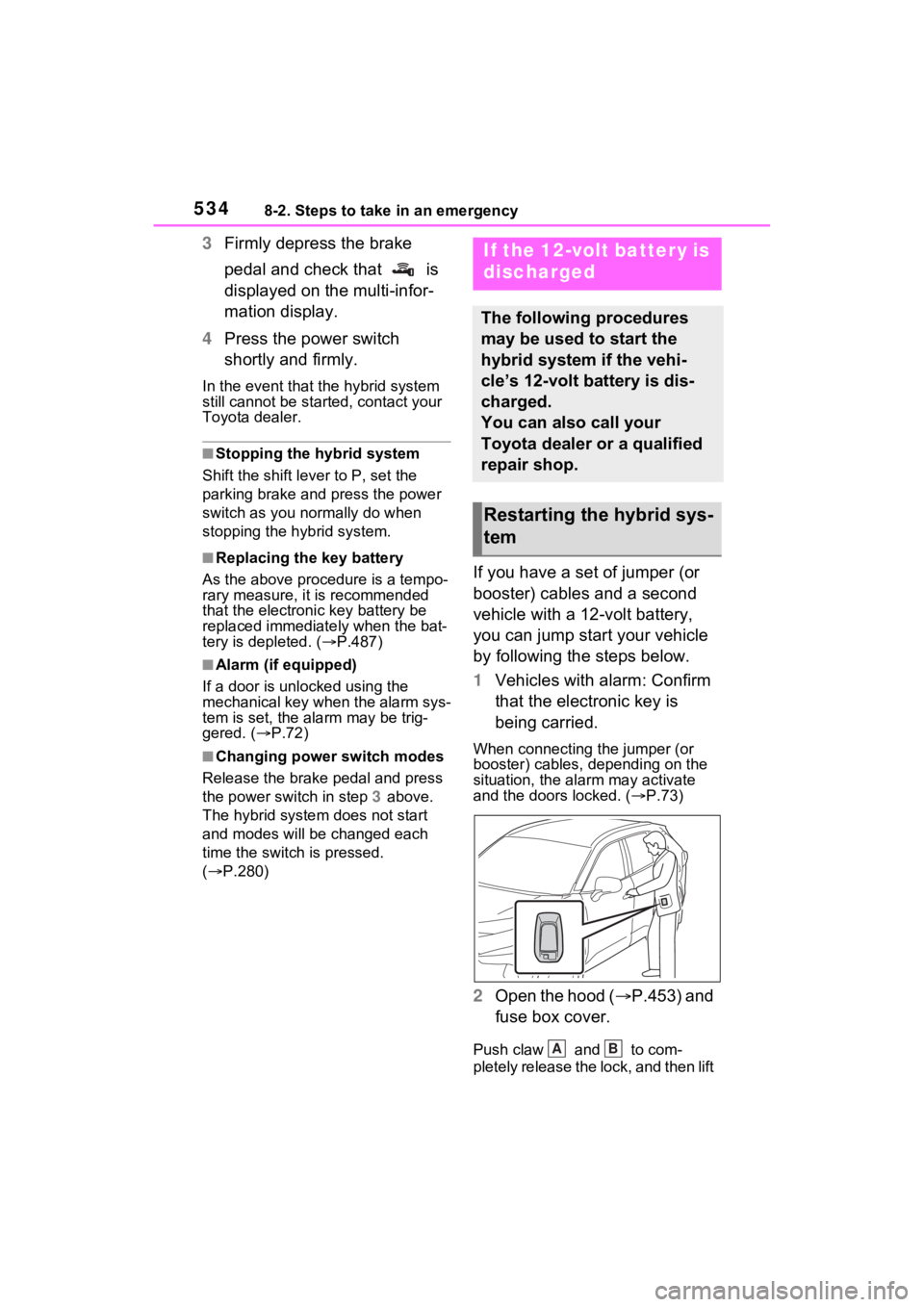 TOYOTA RAV4 PRIME 2022  Owners Manual 5348-2. Steps to take in an emergency
3Firmly depress the brake 
pedal and check that   is 
displayed on the multi-infor-
mation display.
4 Press the power switch 
shortly and firmly.
In the event tha