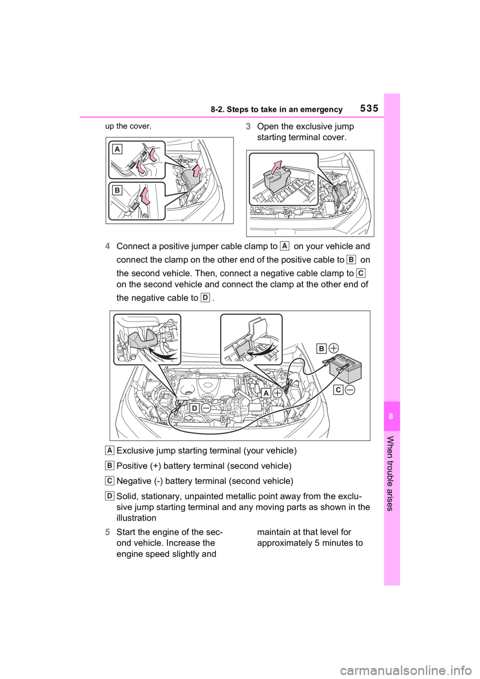 TOYOTA RAV4 PRIME 2022 Owners Manual 5358-2. Steps to take in an emergency
8
When trouble arises
up the cover.3Open the exclusive jump
starting terminal cover.
4 Connect a positive jumper cable clamp to on your vehicle and
connect th TOYOTA RAV4 PRIME 2022 Owners Manual 5358-2. Steps to take in an emergency
8
When trouble arises
up the cover.3Open the exclusive jump
starting terminal cover.
4 Connect a positive jumper cable clamp to on your vehicle and
connect th