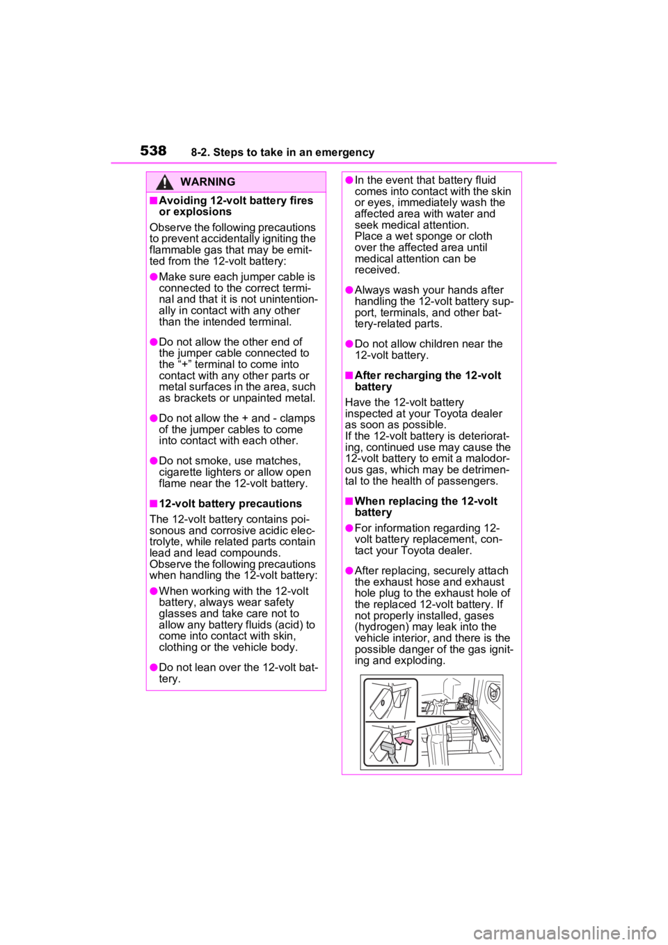 TOYOTA RAV4 PRIME 2022 Owners Manual 5388-2. Steps to take in an emergency
WARNING
■Avoiding 12-volt battery fires
or explosions
Observe the following precautions
to prevent accidentally igniting the
flammable gas that may be emit-
TOYOTA RAV4 PRIME 2022 Owners Manual 5388-2. Steps to take in an emergency
WARNING
■Avoiding 12-volt battery fires
or explosions
Observe the following precautions
to prevent accidentally igniting the
flammable gas that may be emit-