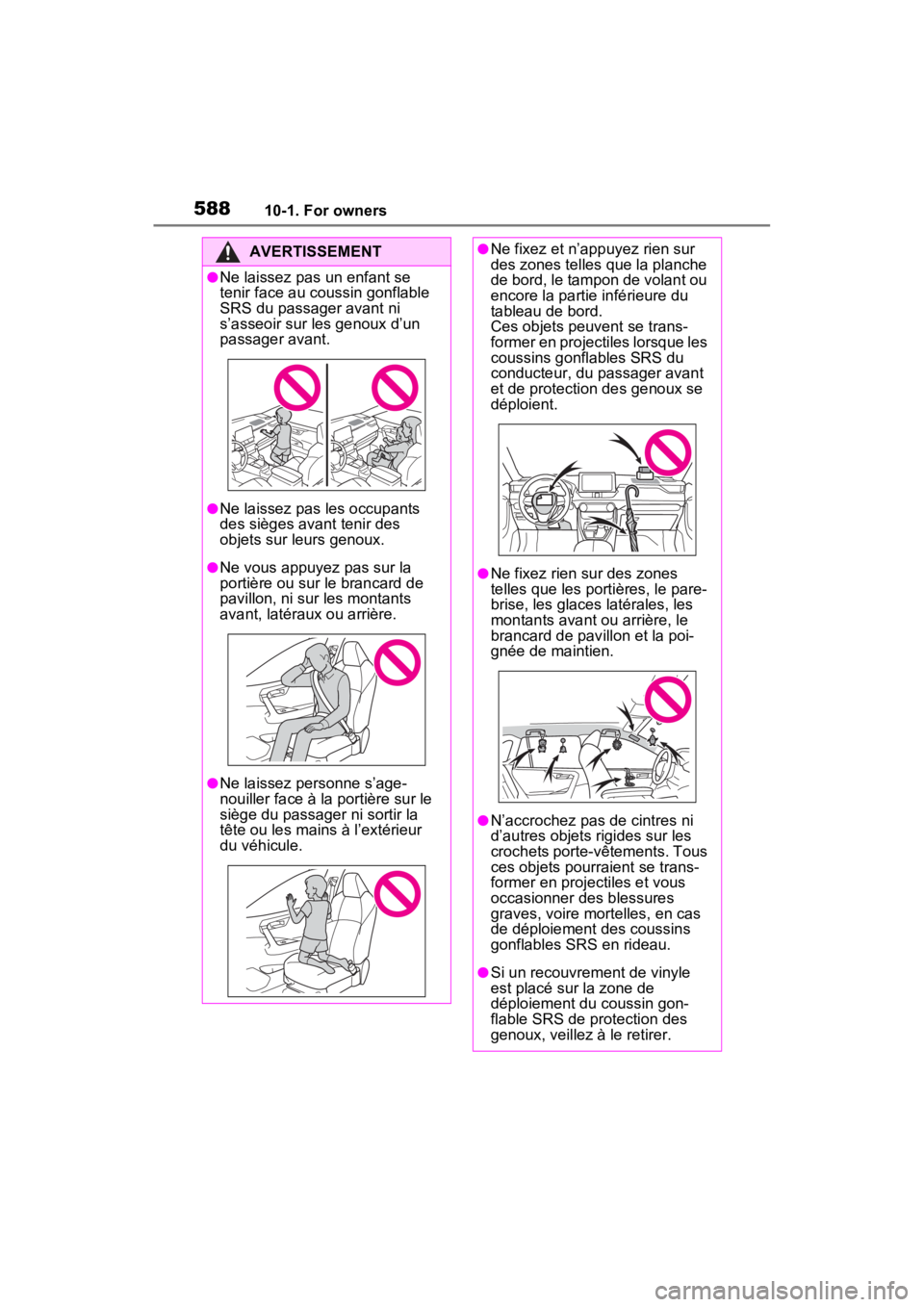 TOYOTA RAV4 PRIME 2022 Owners Manual 58810-1. For owners
AVERTISSEMENT
●Ne laissez pas un enfant se
tenir face au coussin gonflable
SRS du passager avant ni
s’asseoir sur les genoux d’un
passager avant.
●Ne laissez pas les oc TOYOTA RAV4 PRIME 2022 Owners Manual 58810-1. For owners
AVERTISSEMENT
●Ne laissez pas un enfant se
tenir face au coussin gonflable
SRS du passager avant ni
s’asseoir sur les genoux d’un
passager avant.
●Ne laissez pas les oc