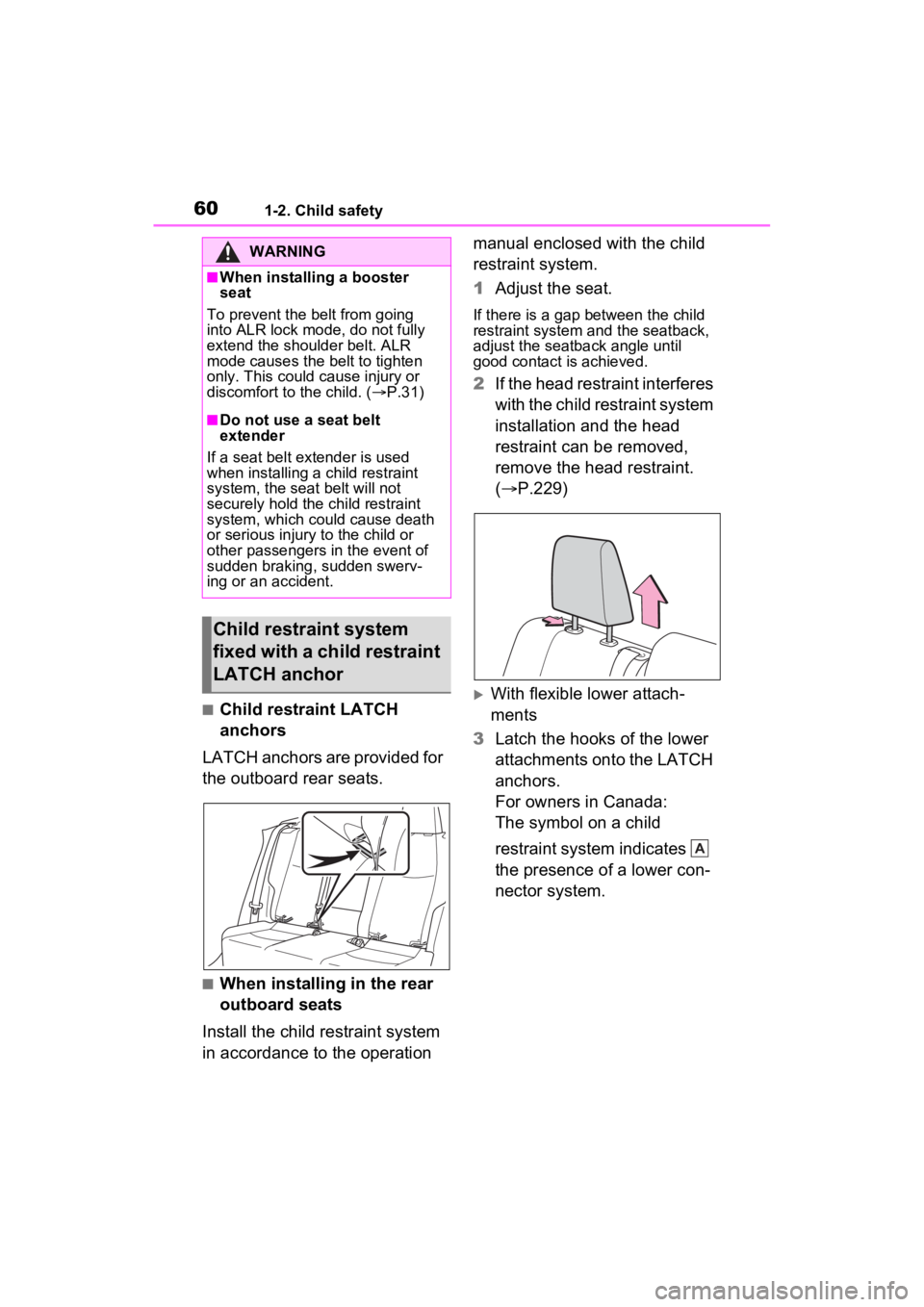 TOYOTA RAV4 PRIME 2022 Workshop Manual 601-2. Child safety
■Child restraint LATCH
anchors
LATCH anchors are provided for
the outboard rear seats.
■When installing in the rear
outboard seats
Install the child restraint system
in acc TOYOTA RAV4 PRIME 2022 Workshop Manual 601-2. Child safety
■Child restraint LATCH
anchors
LATCH anchors are provided for
the outboard rear seats.
■When installing in the rear
outboard seats
Install the child restraint system
in acc