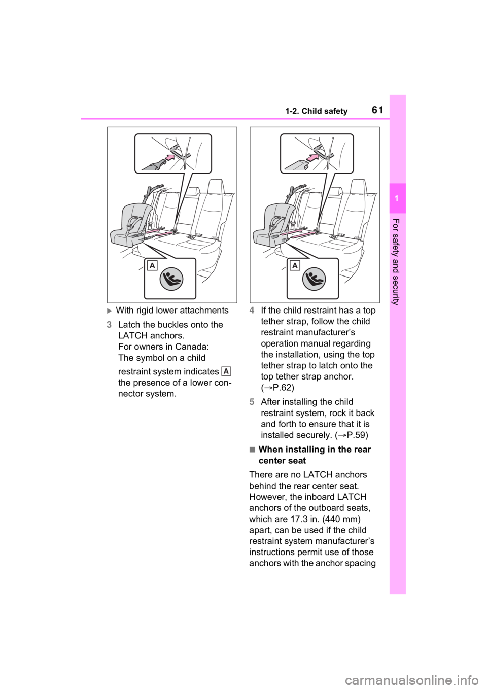 TOYOTA RAV4 PRIME 2022 Repair Manual 611-2. Child safety
1
For safety and security
With rigid lower attachments
3 Latch the buckles onto the 
LATCH anchors.
For owners in Canada: 
The symbol on a child 
restraint system indicates   
t