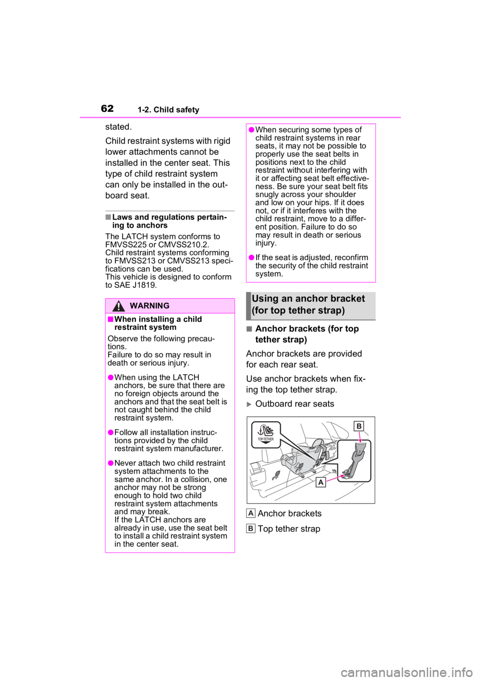 TOYOTA RAV4 PRIME 2022 Repair Manual 621-2. Child safety
stated.
Child restraint systems with rigid 
lower attachments cannot be 
installed in the center seat. This 
type of child restraint system 
can only be installed in the out-
board