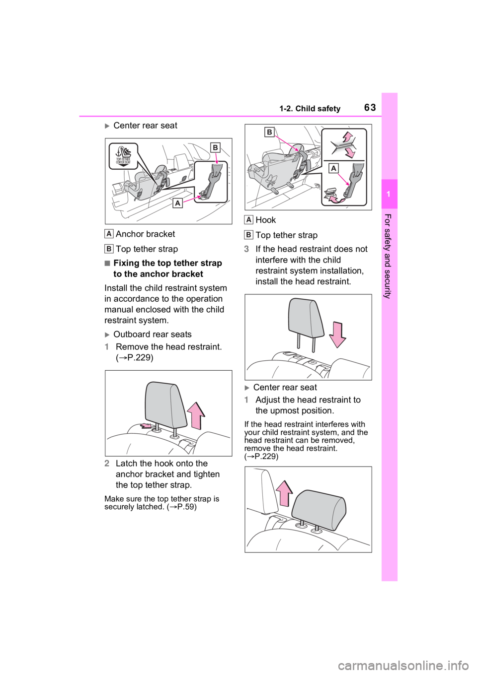 TOYOTA RAV4 PRIME 2022 Repair Manual 631-2. Child safety
1
For safety and security
Center rear seatAnchor bracket
Top tether strap
■Fixing the top tether strap 
to the anchor bracket
Install the child restraint system 
in accordance