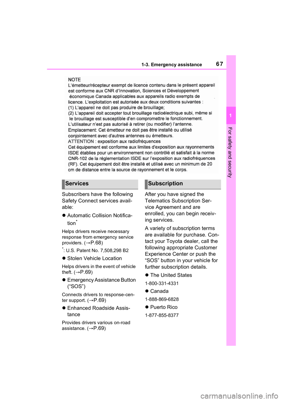 TOYOTA RAV4 PRIME 2022 Repair Manual 671-3. Emergency assistance
1
For safety and security
Subscribers have the following 
Safety Connect services avail-
able:
Automatic Collision Notifica-
tion
*
Helps drivers re ceive necessary 
res
