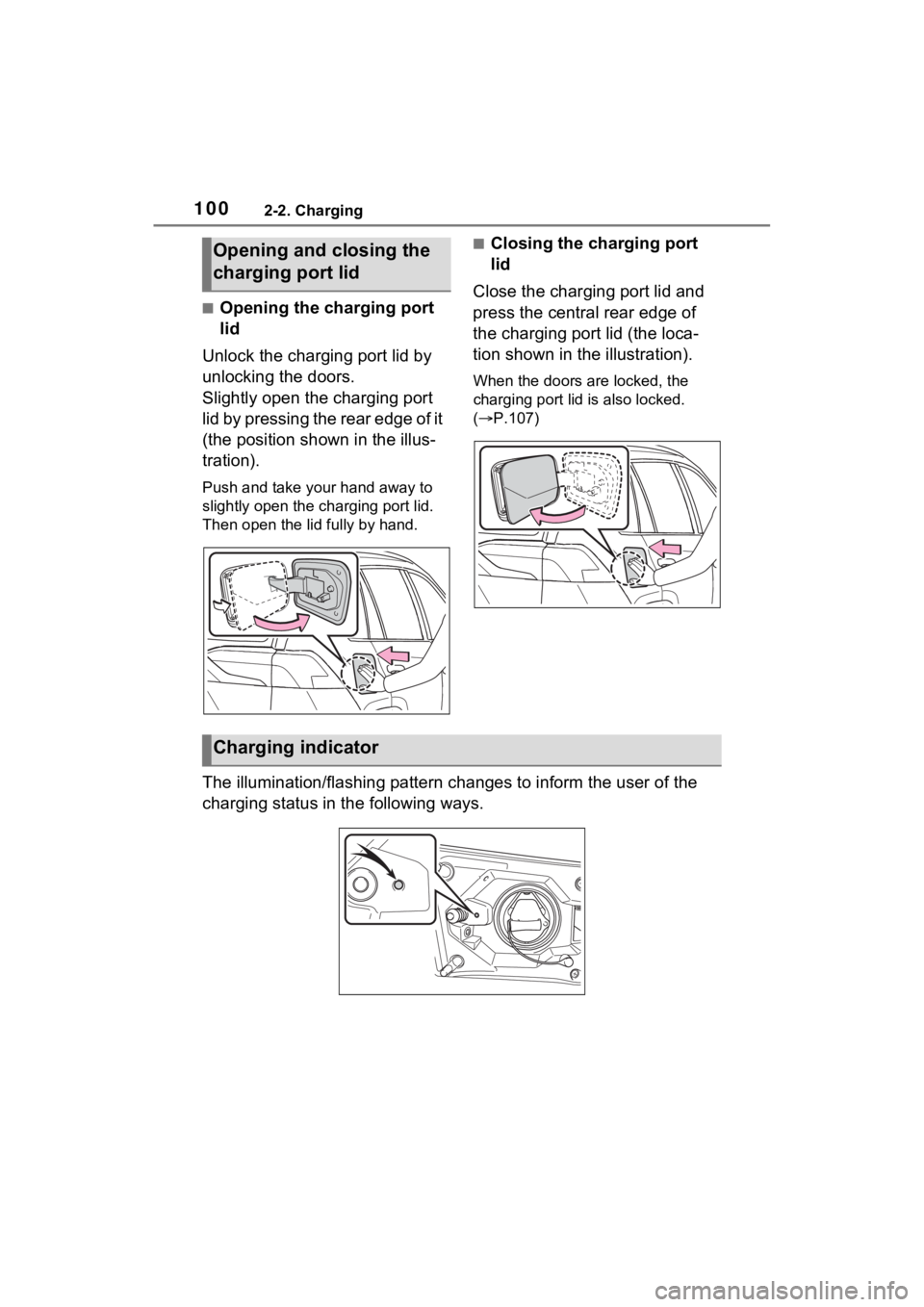 TOYOTA RAV4 PRIME 2022  Owners Manual 1002-2. Charging
■Opening the charging port 
lid
Unlock the charging port lid by 
unlocking the doors.
Slightly open the charging port 
lid by pressing the rear edge of it 
(the position shown in th