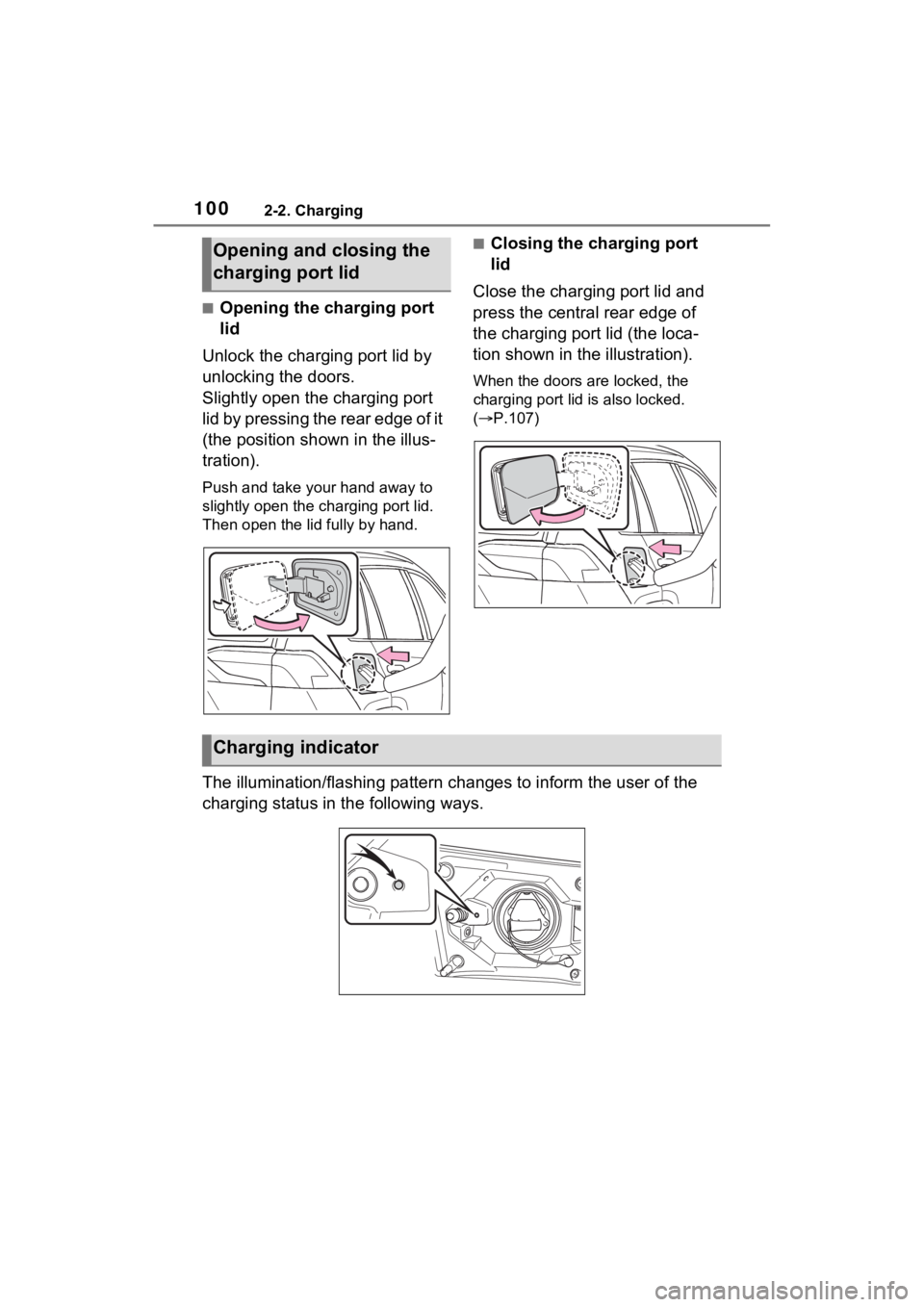 TOYOTA RAV4 PRIME 2022 Owners Manual 1002-2. Charging
■Opening the charging port
lid
Unlock the charging port lid by
unlocking the doors.
Slightly open the charging port
lid by pressing the rear edge of it
(the position shown in th TOYOTA RAV4 PRIME 2022 Owners Manual 1002-2. Charging
■Opening the charging port
lid
Unlock the charging port lid by
unlocking the doors.
Slightly open the charging port
lid by pressing the rear edge of it
(the position shown in th