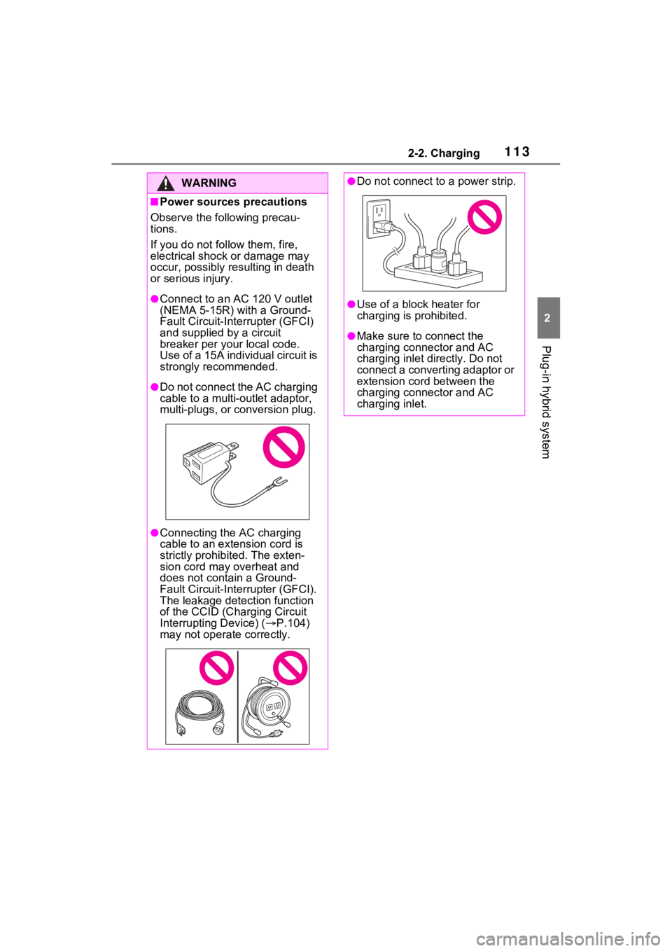 TOYOTA RAV4 PRIME 2021 Owners Manual 1132-2. Charging
2
Plug-in hybrid system
WARNING
■Power sources precautions
Observe the following precau-
tions.
If you do not follow them, fire,
electrical shock or damage may
occur, possibly res TOYOTA RAV4 PRIME 2021 Owners Manual 1132-2. Charging
2
Plug-in hybrid system
WARNING
■Power sources precautions
Observe the following precau-
tions.
If you do not follow them, fire,
electrical shock or damage may
occur, possibly res