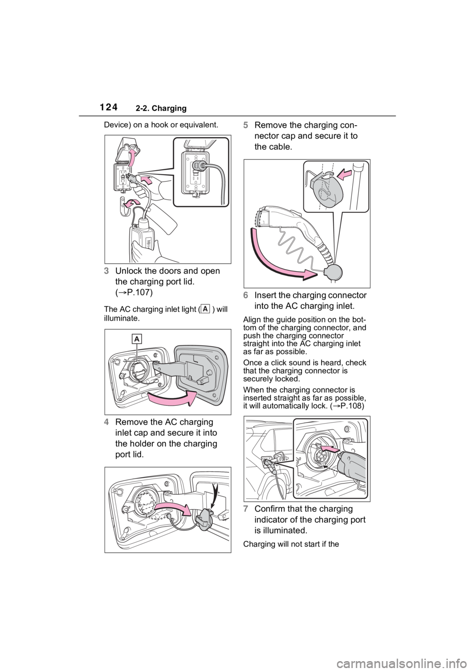 TOYOTA RAV4 PRIME 2021 Owners Manual 1242-2. Charging
Device) on a hook or equivalent.
3Unlock the doors and open
the charging port lid.
( P.107)
The AC charging inlet light ( ) will
illuminate.
4Remove the AC charging
inlet cap a TOYOTA RAV4 PRIME 2021 Owners Manual 1242-2. Charging
Device) on a hook or equivalent.
3Unlock the doors and open
the charging port lid.
( P.107)
The AC charging inlet light ( ) will
illuminate.
4Remove the AC charging
inlet cap a