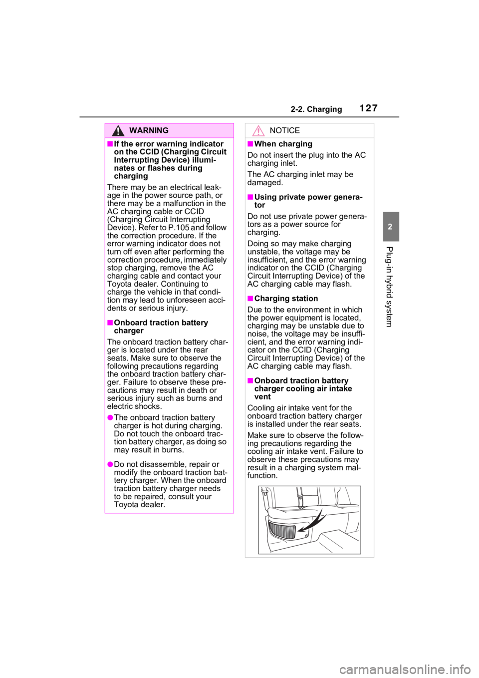 TOYOTA RAV4 PRIME 2021 Owners Manual 1272-2. Charging
2
Plug-in hybrid system
WARNING
■If the error warning indicator
on the CCID (Charging Circuit
Interrupting Device) illumi-
nates or flashes during
charging
There may be an electr TOYOTA RAV4 PRIME 2021 Owners Manual 1272-2. Charging
2
Plug-in hybrid system
WARNING
■If the error warning indicator
on the CCID (Charging Circuit
Interrupting Device) illumi-
nates or flashes during
charging
There may be an electr