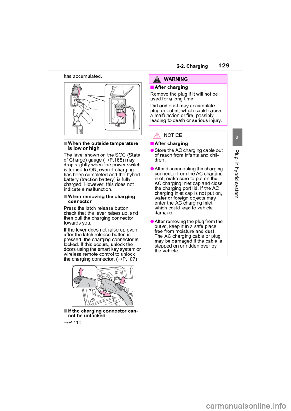 TOYOTA RAV4 PRIME 2021 Owners Manual 1292-2. Charging
2
Plug-in hybrid system
has accumulated.
■When the outside temperature
is low or high
The level shown on the SOC (State
of Charge) gauge ( P.165) may
drop slightly when the p TOYOTA RAV4 PRIME 2021 Owners Manual 1292-2. Charging
2
Plug-in hybrid system
has accumulated.
■When the outside temperature
is low or high
The level shown on the SOC (State
of Charge) gauge ( P.165) may
drop slightly when the p
