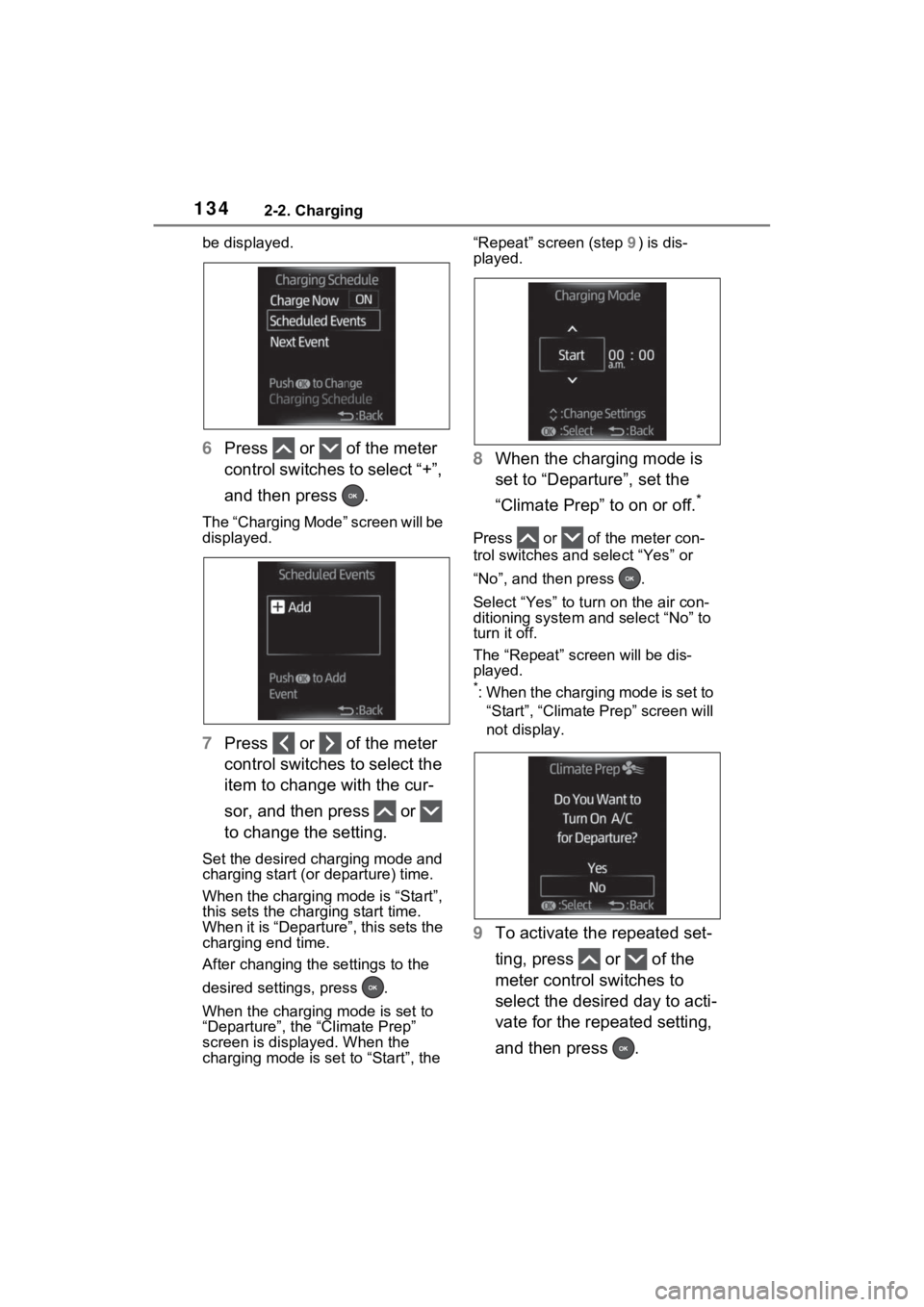 TOYOTA RAV4 PRIME 2021 Owners Manual 1342-2. Charging
be displayed.
6Press or of the meter
control switches to select “+”,
and then press .
The “Charging Mode” screen will be
displayed.
7Press or of the meter
control TOYOTA RAV4 PRIME 2021 Owners Manual 1342-2. Charging
be displayed.
6Press or of the meter
control switches to select “+”,
and then press .
The “Charging Mode” screen will be
displayed.
7Press or of the meter
control