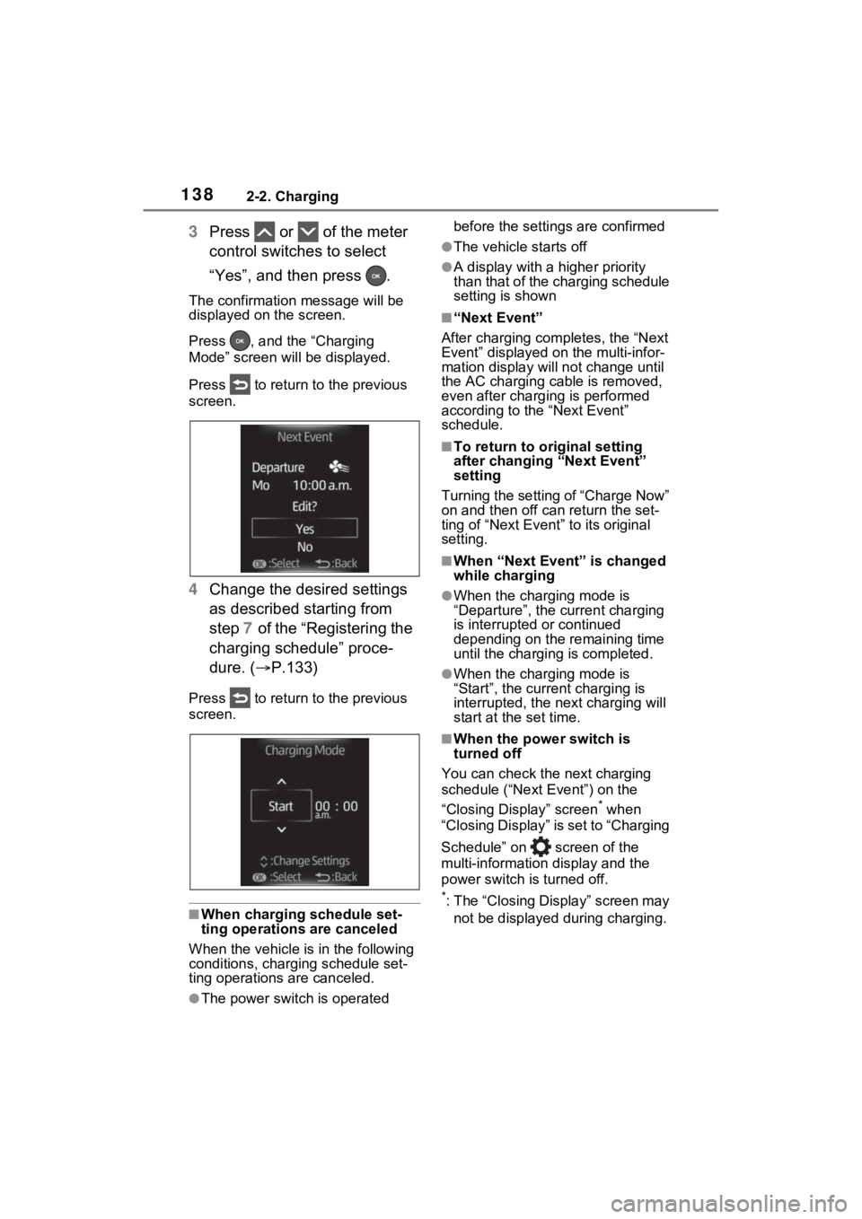 TOYOTA RAV4 PRIME 2021 Owners Guide 1382-2. Charging
3Press   or   of the meter 
control switches to select 
“Yes”, and then press  .
The confirmation  message will be 
displayed on the screen.
Press  , and the “Charging 
Mode” 