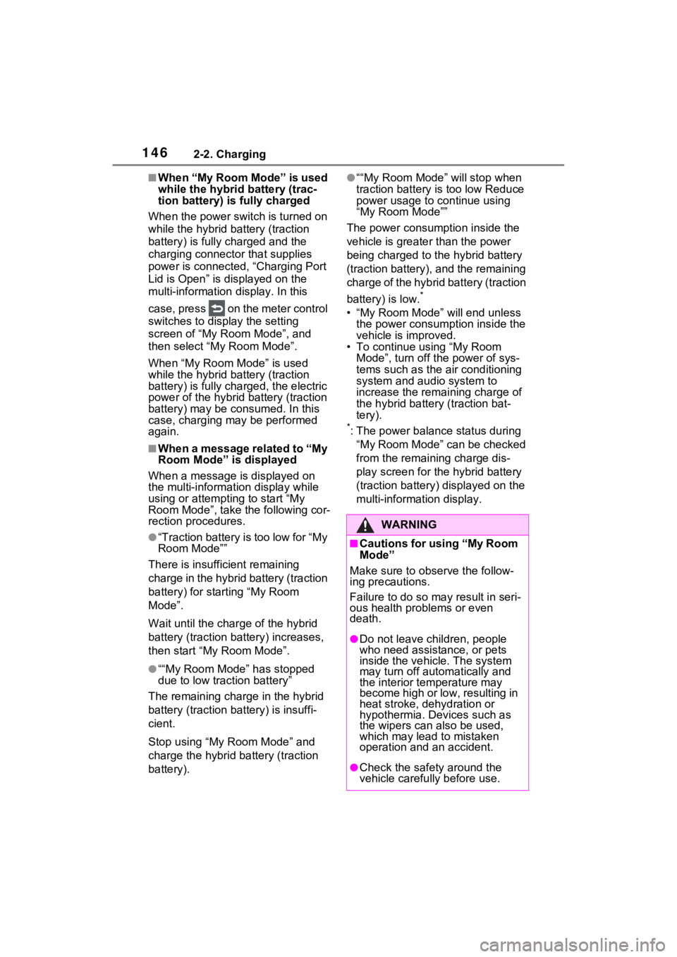 TOYOTA RAV4 PRIME 2021 User Guide 1462-2. Charging
■When “My Room Mode” is used 
while the hybrid battery (trac-
tion battery) is fully charged
When the power switch is turned on 
while the hybrid battery (traction 
battery) is 