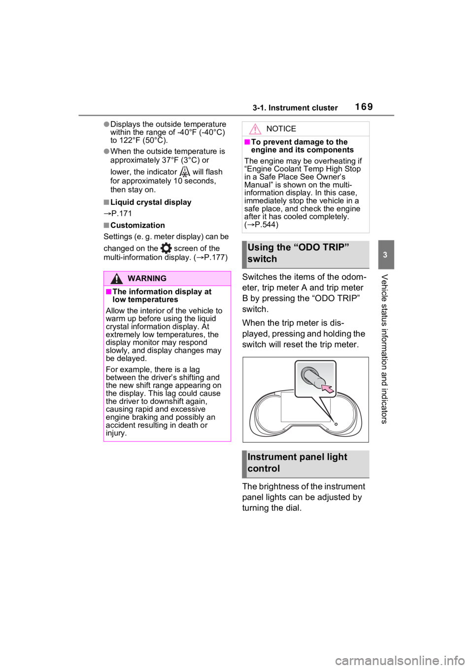TOYOTA RAV4 PRIME 2021 Owners Manual 1693-1. Instrument cluster
3
Vehicle status information and indicators
●Displays the outside temperature
within the range of -40°F (-40°C)
to 122°F (50°C).
●When the outside temperature is
TOYOTA RAV4 PRIME 2021 Owners Manual 1693-1. Instrument cluster
3
Vehicle status information and indicators
●Displays the outside temperature
within the range of -40°F (-40°C)
to 122°F (50°C).
●When the outside temperature is