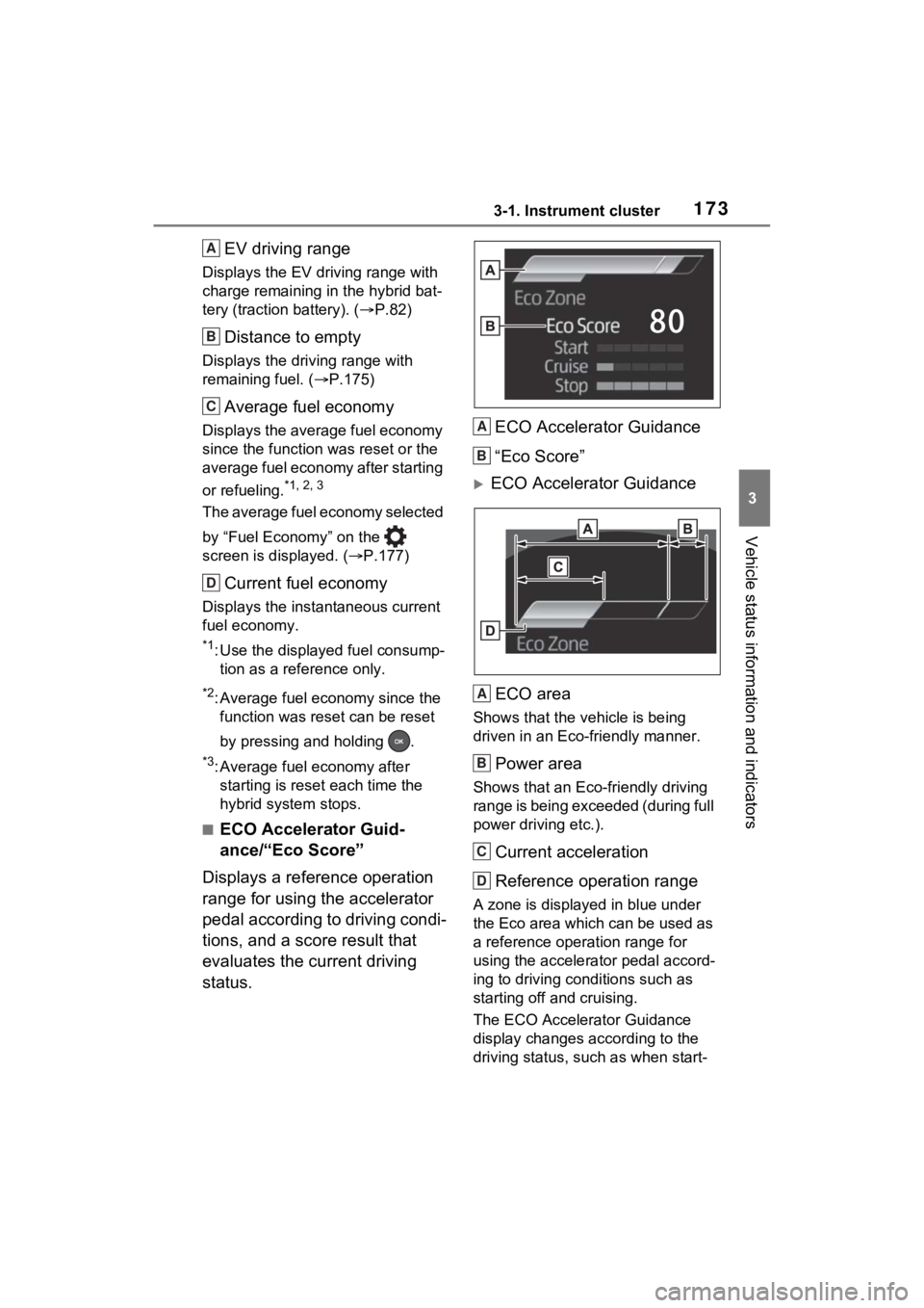 TOYOTA RAV4 PRIME 2021 Owners Manual 1733-1. Instrument cluster
3
Vehicle status information and indicators
EV driving range
Displays the EV driving range with
charge remaining in the hybrid bat-
tery (traction battery). (P.82)
Dista TOYOTA RAV4 PRIME 2021 Owners Manual 1733-1. Instrument cluster
3
Vehicle status information and indicators
EV driving range
Displays the EV driving range with
charge remaining in the hybrid bat-
tery (traction battery). (P.82)
Dista