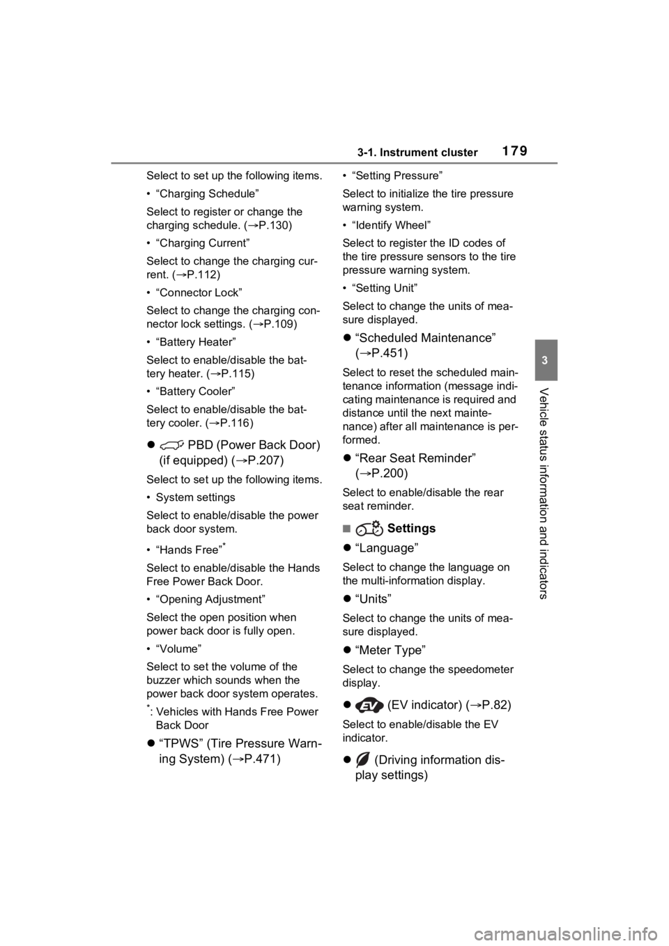 TOYOTA RAV4 PRIME 2021 Repair Manual 1793-1. Instrument cluster
3
Vehicle status information and indicators
Select to set up the following items.
• “Charging Schedule”
Select to register or change the 
charging schedule. ( P.130