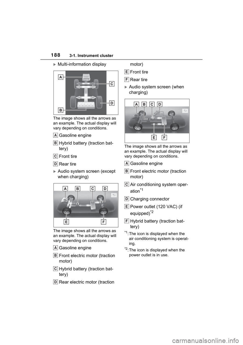 TOYOTA RAV4 PRIME 2021 Owners Manual 1883-1. Instrument cluster
Multi-information display
The image shows all the arrows as
an example. The actual display will
vary depending on conditions.
Gasoline engine
Hybrid battery (traction b TOYOTA RAV4 PRIME 2021 Owners Manual 1883-1. Instrument cluster
Multi-information display
The image shows all the arrows as
an example. The actual display will
vary depending on conditions.
Gasoline engine
Hybrid battery (traction b