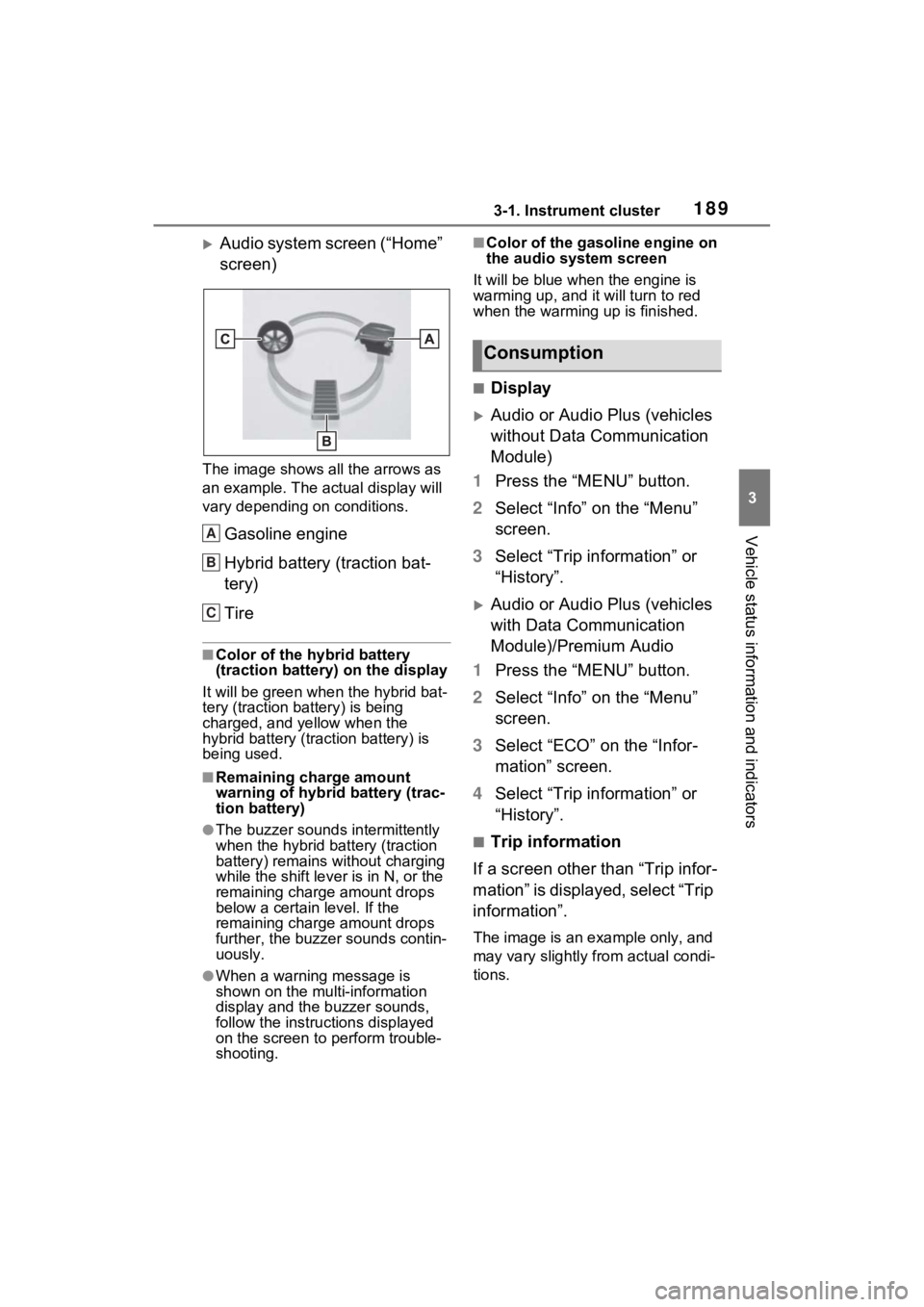 TOYOTA RAV4 PRIME 2021 Owners Manual 1893-1. Instrument cluster
3
Vehicle status information and indicators
Audio system screen (“Home”
screen)
The image shows all the arrows as
an example. The actual display will
vary dependin TOYOTA RAV4 PRIME 2021 Owners Manual 1893-1. Instrument cluster
3
Vehicle status information and indicators
Audio system screen (“Home”
screen)
The image shows all the arrows as
an example. The actual display will
vary dependin