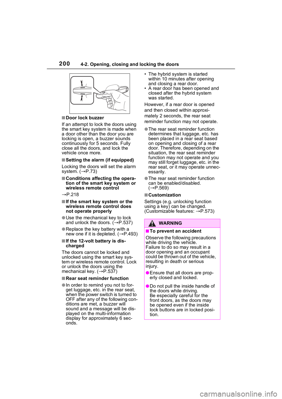 TOYOTA RAV4 PRIME 2021 Owners Manual 2004-2. Opening, closing and locking the doors
■Door lock buzzer
If an attempt to lock the doors using
the smart key system is made when
a door other than the door you are
locking is open, a buzz TOYOTA RAV4 PRIME 2021 Owners Manual 2004-2. Opening, closing and locking the doors
■Door lock buzzer
If an attempt to lock the doors using
the smart key system is made when
a door other than the door you are
locking is open, a buzz