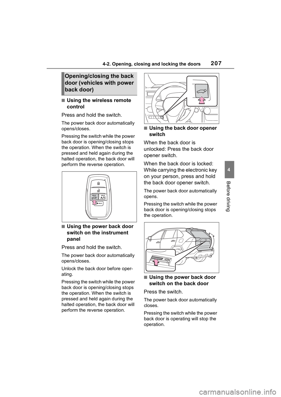 TOYOTA RAV4 PRIME 2021 Owners Manual 2074-2. Opening, closing and locking the doors
4
Before driving
■Using the wireless remote
control
Press and hold the switch.
The power back door automatically
opens/closes.
P r e s s i n g t h e TOYOTA RAV4 PRIME 2021 Owners Manual 2074-2. Opening, closing and locking the doors
4
Before driving
■Using the wireless remote
control
Press and hold the switch.
The power back door automatically
opens/closes.
P r e s s i n g t h e