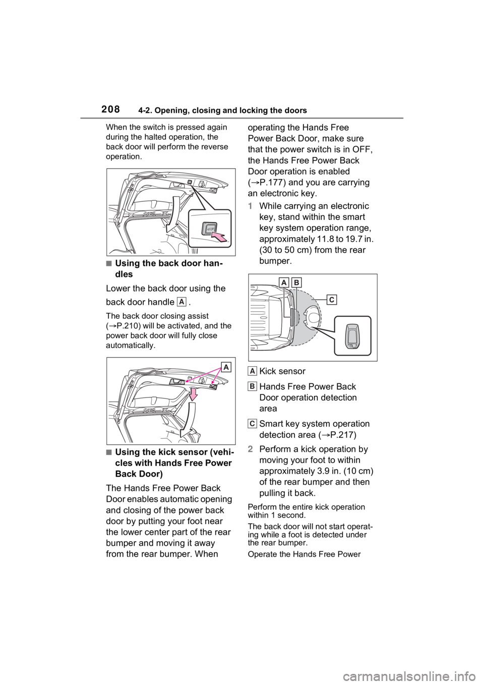 TOYOTA RAV4 PRIME 2021  Owners Manual 2084-2. Opening, closing and locking the doors
When the switch is pressed again 
during the halted operation, the 
back door will perform the reverse 
operation.
■Using the back door han-
dles
Lower