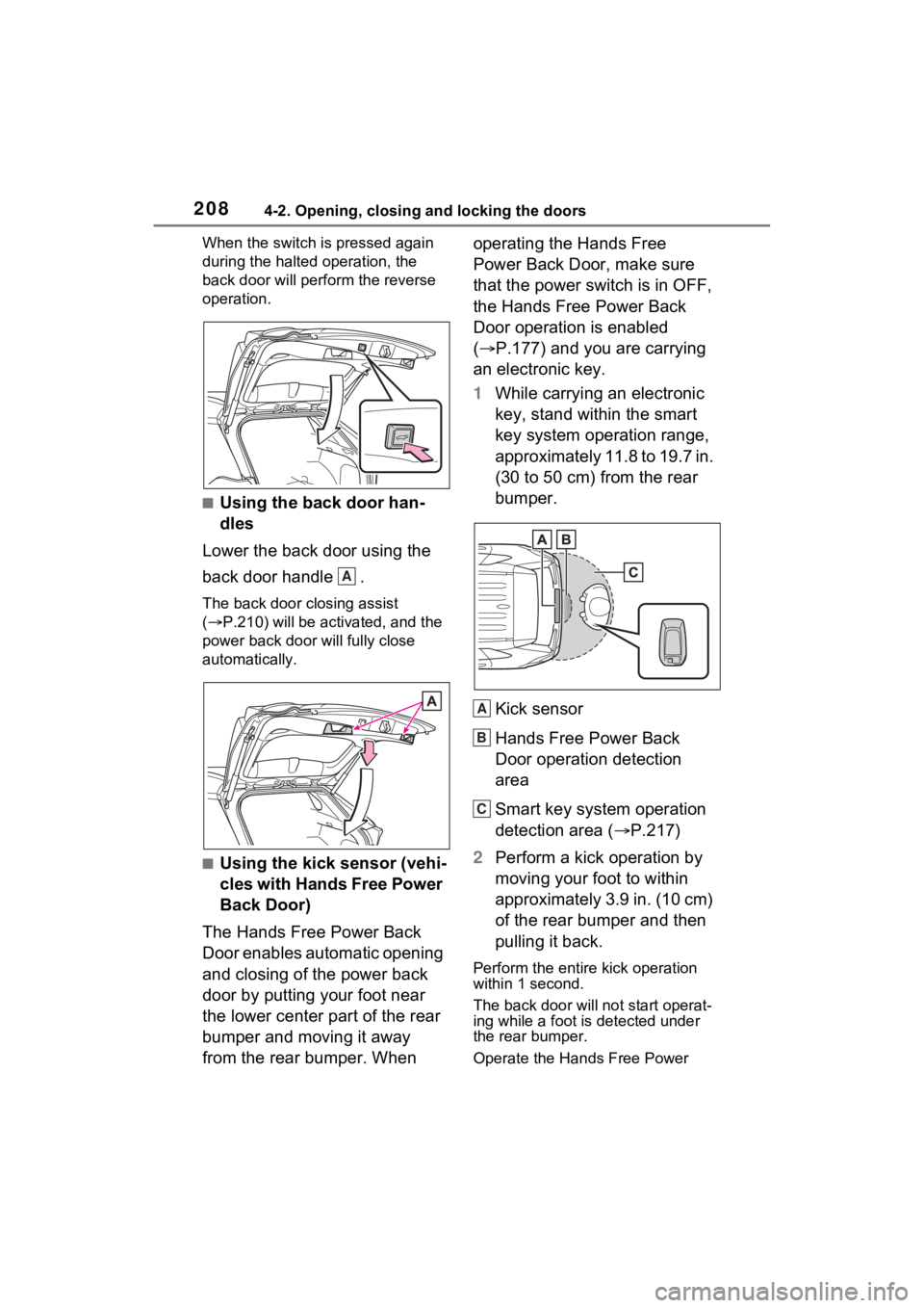TOYOTA RAV4 PRIME 2021 Owners Manual 2084-2. Opening, closing and locking the doors
When the switch is pressed again
during the halted operation, the
back door will perform the reverse
operation.
■Using the back door han-
dles
Lower TOYOTA RAV4 PRIME 2021 Owners Manual 2084-2. Opening, closing and locking the doors
When the switch is pressed again
during the halted operation, the
back door will perform the reverse
operation.
■Using the back door han-
dles
Lower
