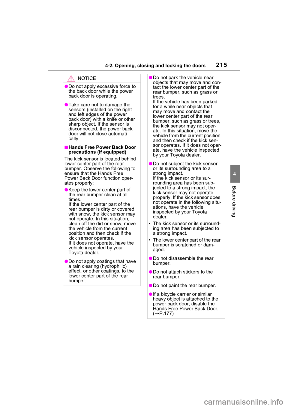 TOYOTA RAV4 PRIME 2021 User Guide 2154-2. Opening, closing and locking the doors
4
Before driving
NOTICE
●Do not apply excessive force to 
the back door while the power 
back door is operating.
●Take care not to damage the 
sensor