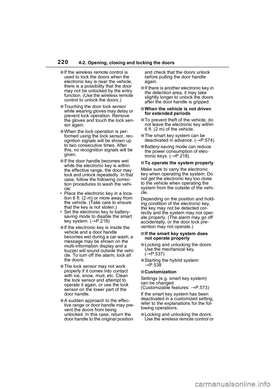 TOYOTA RAV4 PRIME 2021 User Guide 2204-2. Opening, closing and locking the doors
●If the wireless remote control is 
used to lock the doors when the 
electronic key is near the vehicle, 
there is a possib ility that the door 
may no