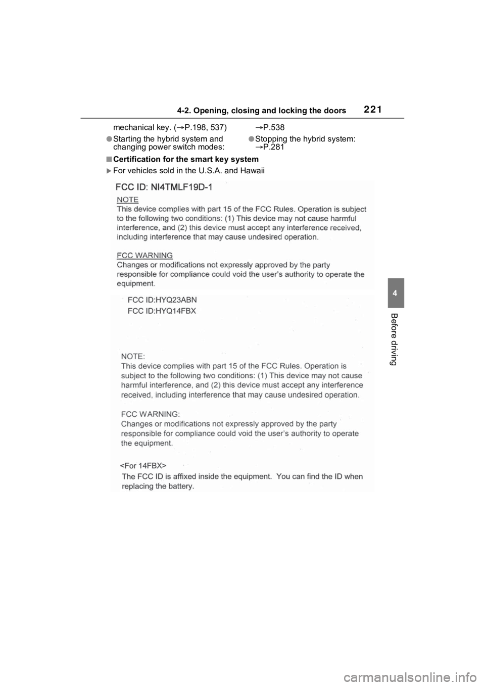 TOYOTA RAV4 PRIME 2021 Owners Manual 2214-2. Opening, closing and locking the doors
4
Before driving
mechanical key. (P.198, 537)
●Starting the hybrid system and
changing power switch modes:
P.538●Stopping the hybrid system: TOYOTA RAV4 PRIME 2021 Owners Manual 2214-2. Opening, closing and locking the doors
4
Before driving
mechanical key. (P.198, 537)
●Starting the hybrid system and
changing power switch modes:
P.538●Stopping the hybrid system: