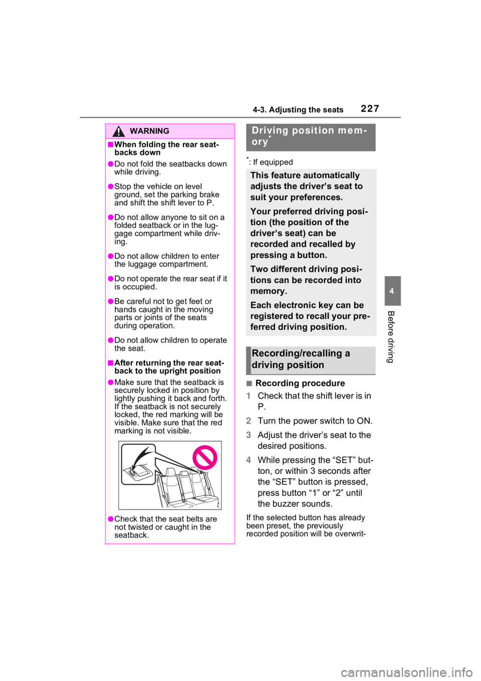 TOYOTA RAV4 PRIME 2021 User Guide 2274-3. Adjusting the seats
4
Before driving
*: If equipped
■Recording procedure
1 Check that the shift lever is in 
P.
2 Turn the power switch to ON.
3 Adjust the driver’s seat to the 
desired po