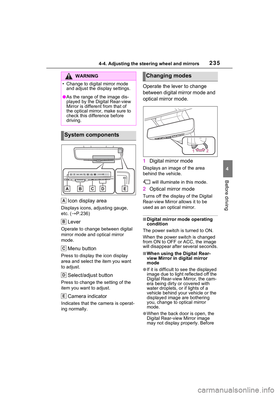 TOYOTA RAV4 PRIME 2021 Manual Online 2354-4. Adjusting the steering wheel and mirrors
4
Before driving
Icon display area
Displays icons, adjusting gauge, 
etc. (P.236)
Lever
Operate to change between digital 
mirror mode and optical m
