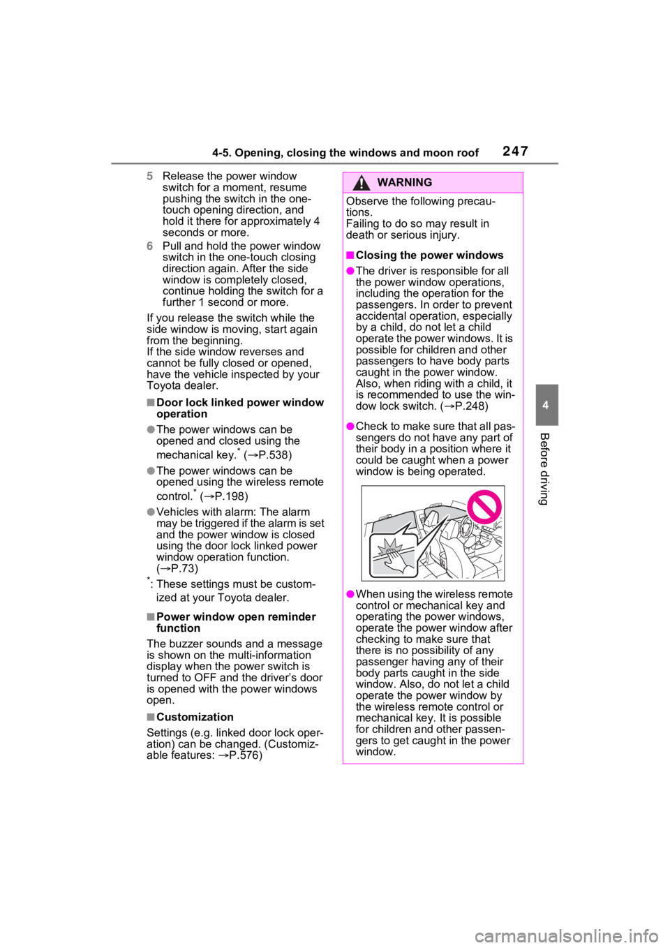 TOYOTA RAV4 PRIME 2021 User Guide 2474-5. Opening, closing the windows and moon roof
4
Before driving
5Release the power window 
switch for a m oment, resume 
pushing the switch in the one-
touch opening direction, and 
hold it there 