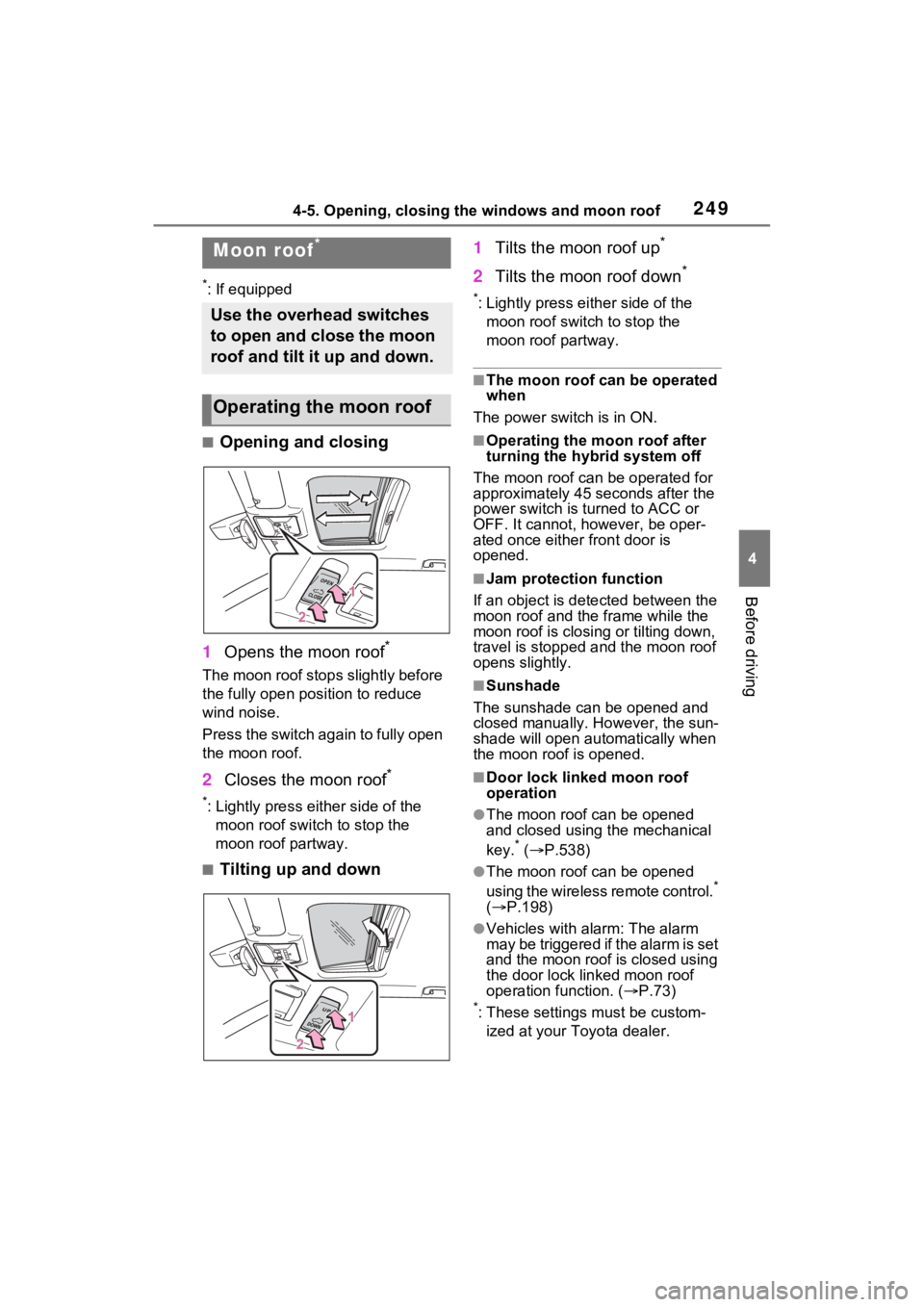 TOYOTA RAV4 PRIME 2021 Owners Manual 2494-5. Opening, closing the windows and moon roof
4
Before driving
*: If equipped
■Opening and closing
1 Opens the moon roof
*
The moon roof stops slightly before
the fully open position to reduce TOYOTA RAV4 PRIME 2021 Owners Manual 2494-5. Opening, closing the windows and moon roof
4
Before driving
*: If equipped
■Opening and closing
1 Opens the moon roof
*
The moon roof stops slightly before
the fully open position to reduce