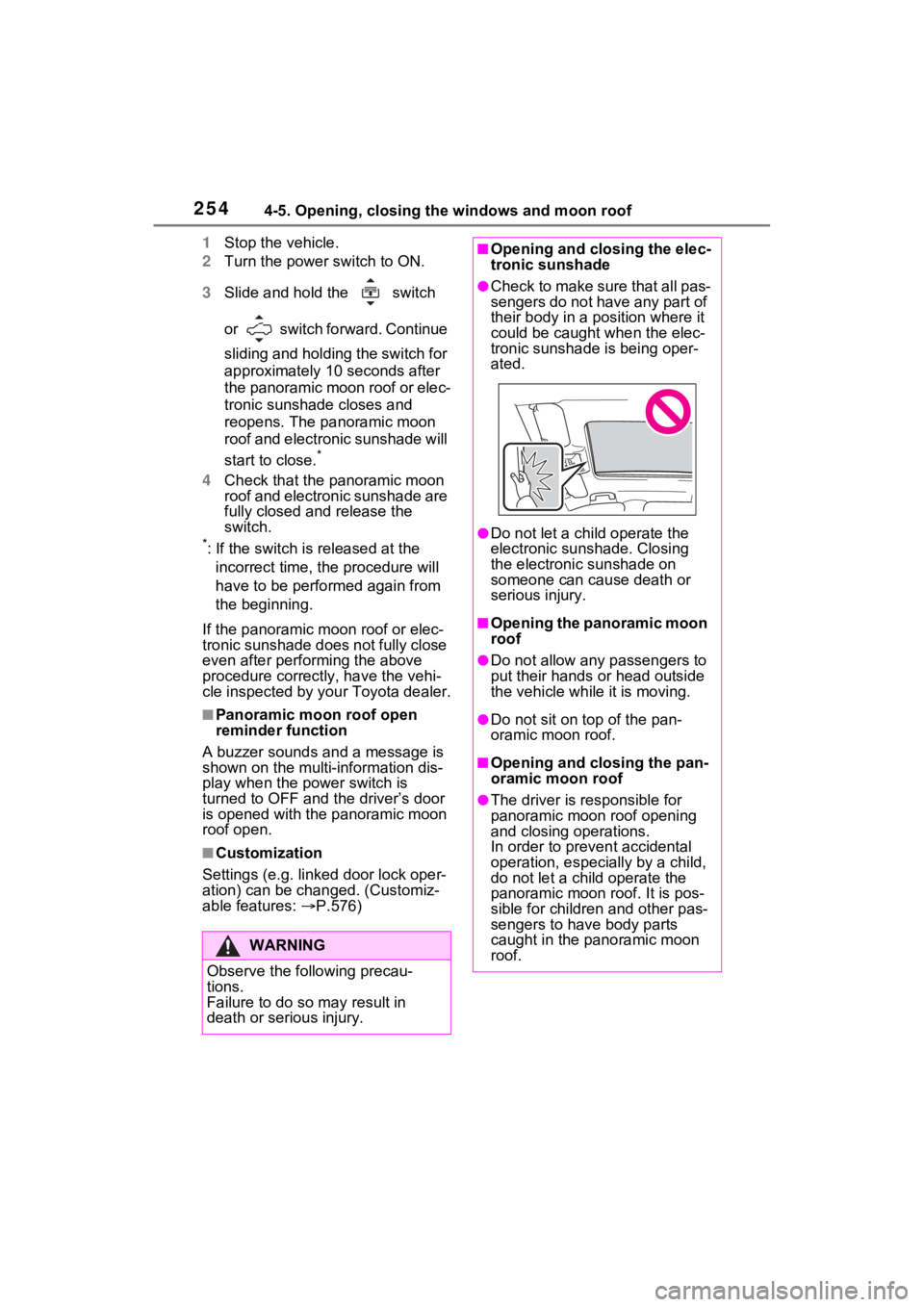 TOYOTA RAV4 PRIME 2021 Owners Manual 2544-5. Opening, closing the windows and moon roof
1Stop the vehicle.
2 Turn the power switch to ON.
3 Slide and hold the switch
or switch forward. Continue
sliding and holding the switch for
a TOYOTA RAV4 PRIME 2021 Owners Manual 2544-5. Opening, closing the windows and moon roof
1Stop the vehicle.
2 Turn the power switch to ON.
3 Slide and hold the switch
or switch forward. Continue
sliding and holding the switch for
a