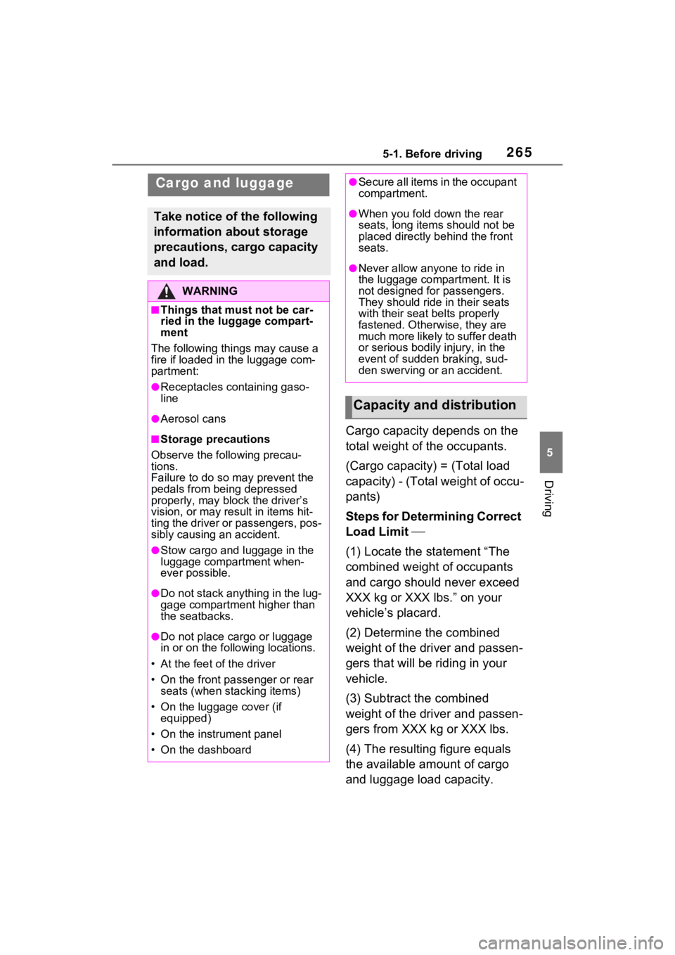 TOYOTA RAV4 PRIME 2021 Owners Manual 2655-1. Before driving
5
Driving
Cargo capacity depends on the
total weight of the occupants.
(Cargo capacity) = (Total load
capacity) - (Total weight of occu-
pants)
Steps for Determining Correct
TOYOTA RAV4 PRIME 2021 Owners Manual 2655-1. Before driving
5
Driving
Cargo capacity depends on the
total weight of the occupants.
(Cargo capacity) = (Total load
capacity) - (Total weight of occu-
pants)
Steps for Determining Correct